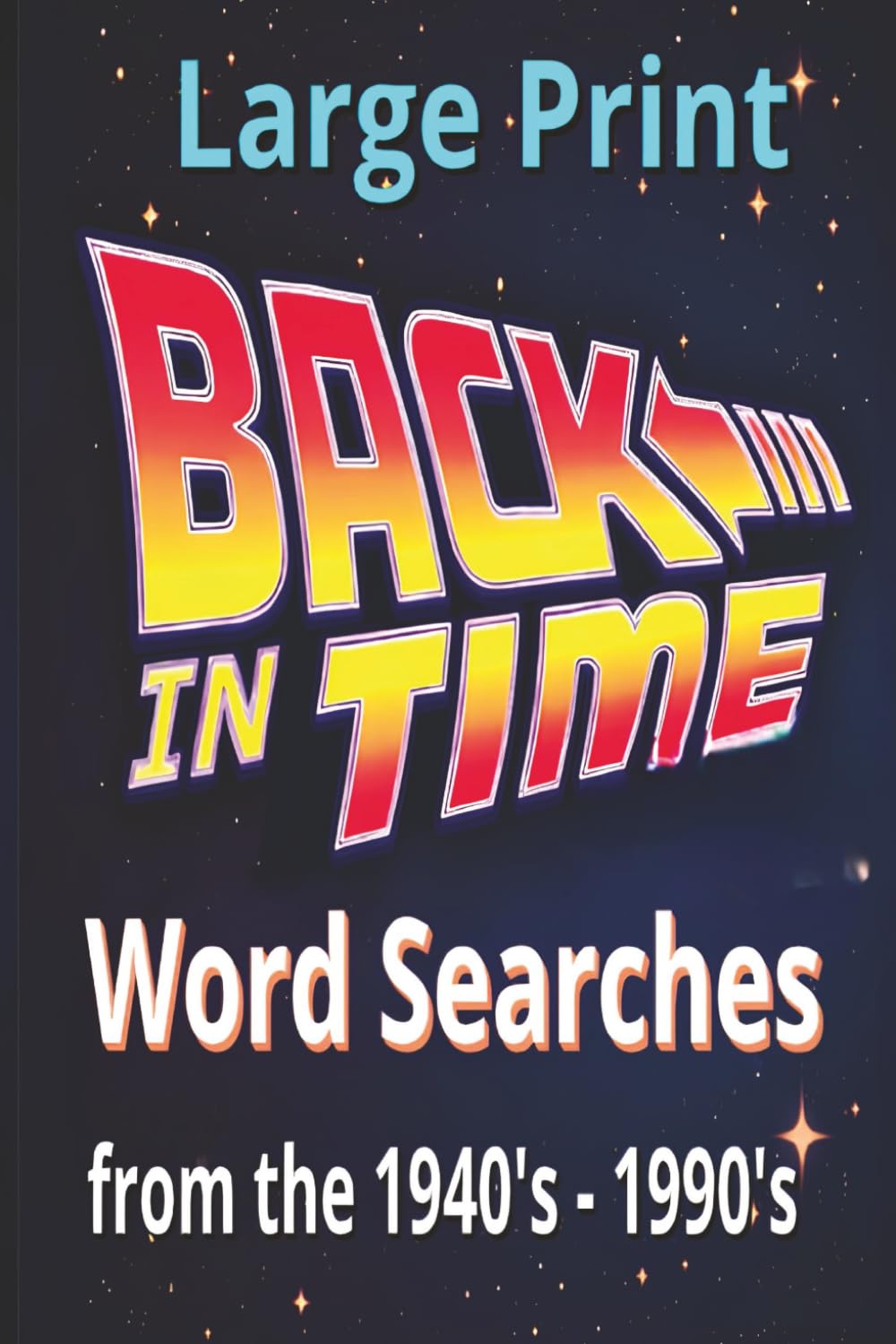 Back in Time Word Searches: Puzzle Through the Decades (1940s–1990s): Retro Fun, Big Print, and Brain Boosting Puzzles for All Ages baixar livro de graça