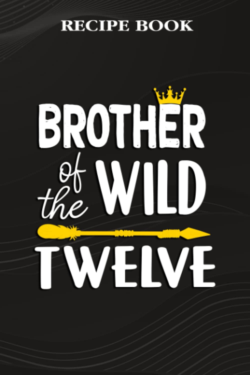 ler totalmente Recipe Book:Brother Of The Wild Twelve Funny 12th Birthday Safari Gift: Gifts for Girls: A Beautiful & Modern Keepsake Recipe Notebook & Organizer to... Blank Recipe Book & Cookbook,Birthday Gifts