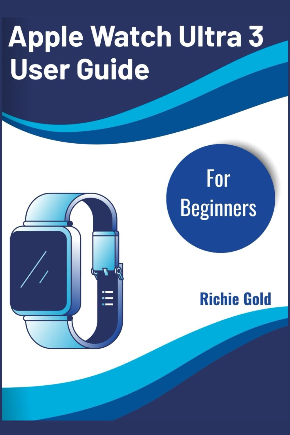 ler totalmente Apple Watch Ultra 3 User Guide For Beginners: Beginner’s Manual for Setup, Health, Fitness & Everyday Use (All Gadget Guides For Beginners)