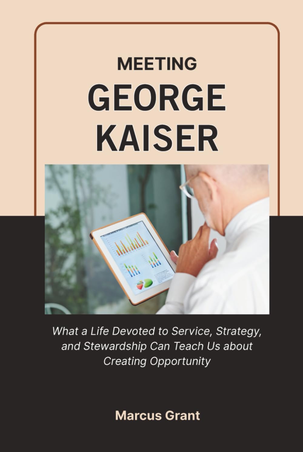 MEETING GEORGE KAISER: What a Life Devoted to Service, Strategy, and Stewardship Can Teach Us about Creating Opportunity (Billionaire Minds: Stories of Grit and Greatness) baixar o livro de graça