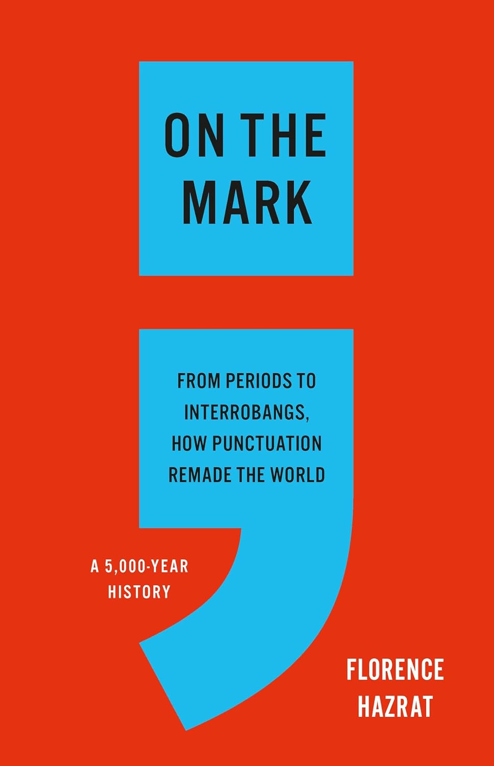 On the Mark: From Periods to Interrobangs, How Punctuation Remade the World (English Edition)