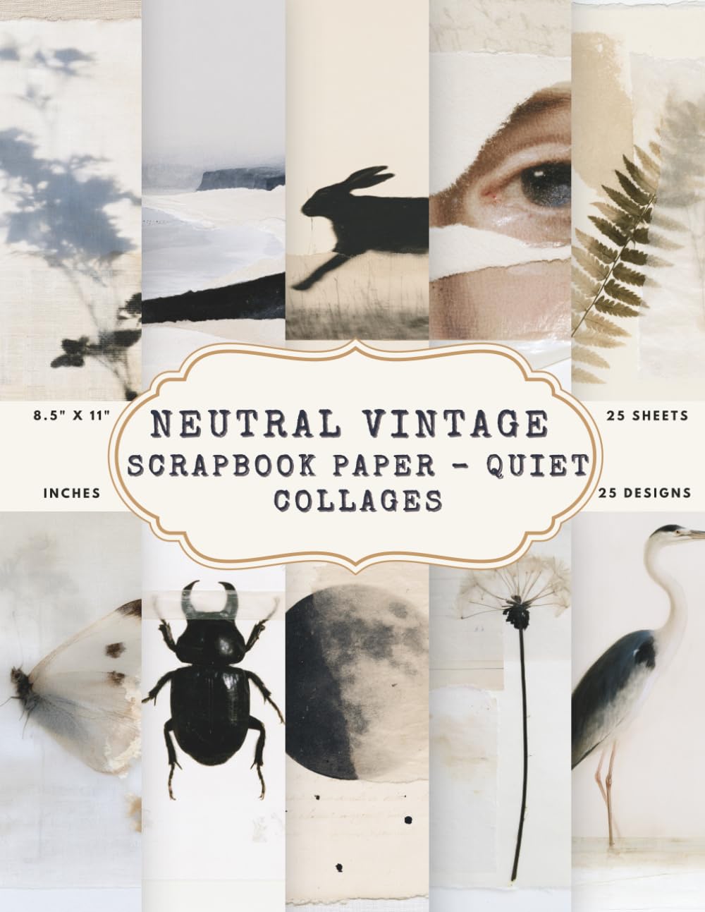Neutral Vintage Scrapbook Paper – Quiet Collages: 25 Double-Sided Sheets of Minimalist Nature Art in Beige, Ivory & Charcoal for Junk Journals, Mixed Media & Card Making | 8.5 x 11 baixar livro de graça
