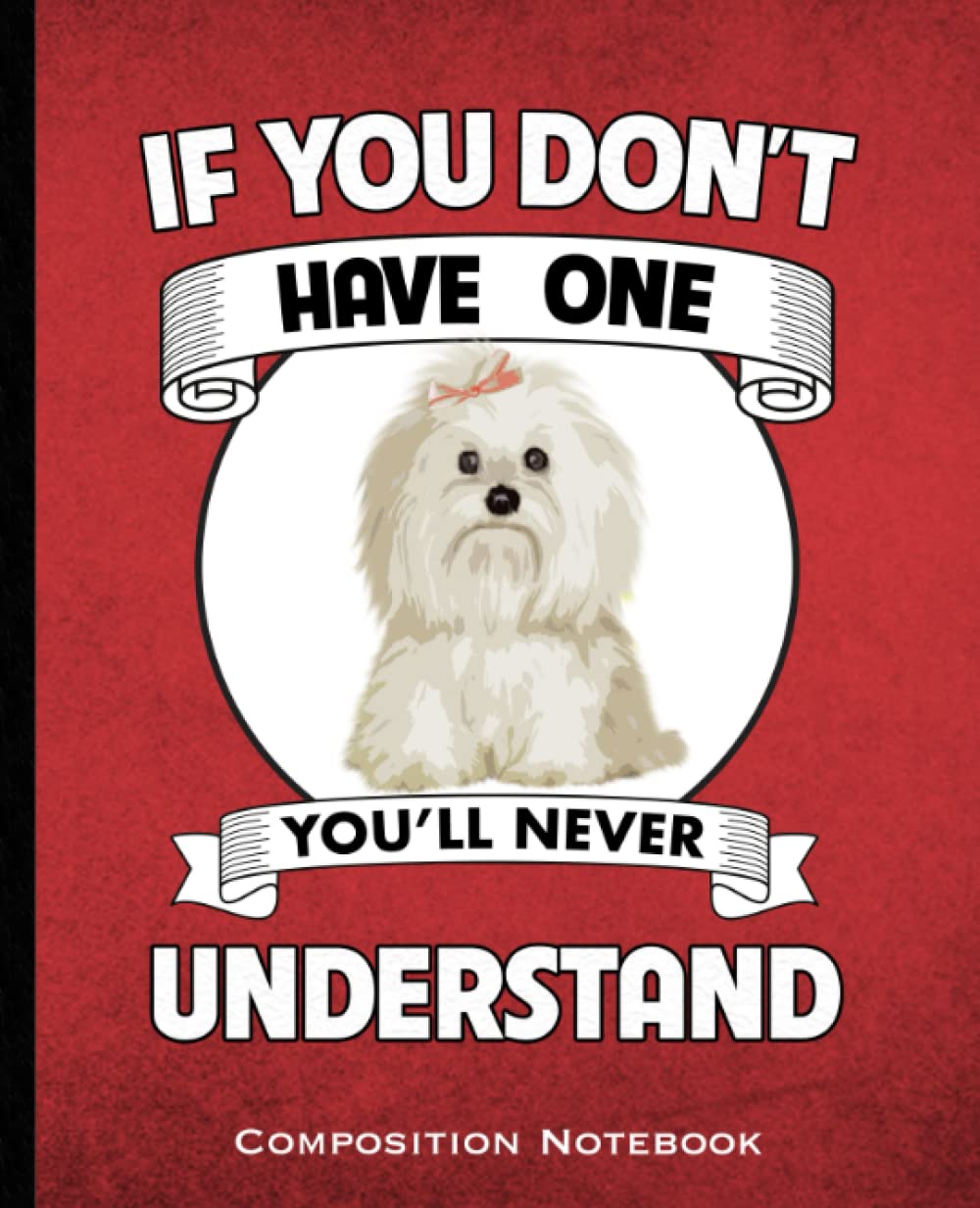 If You Don't Have One You'll Never Understand Composition Notebook: Maltese Mom and Dads Maltipoo Dog lovers Wide Ruled 160 Pages (80 Leaf) for Note Taking, Class, Business Red and Black Book Cover baixar livro de graça