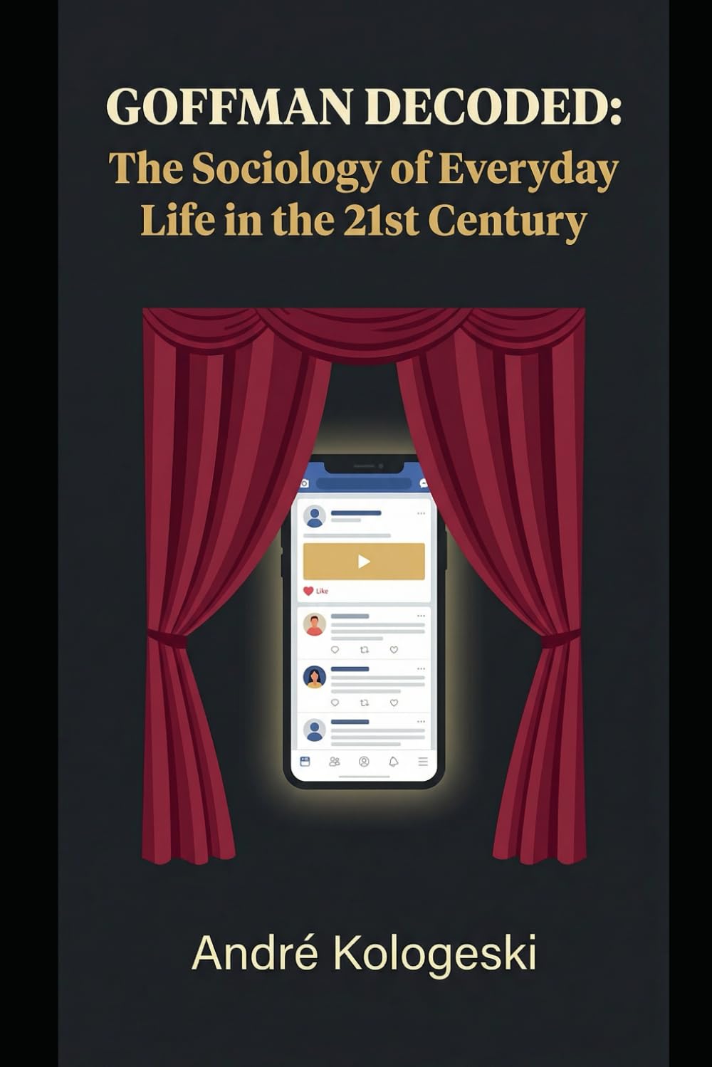 GOFFMAN DECODED: The Sociology of Everyday Life in the 21st Century
