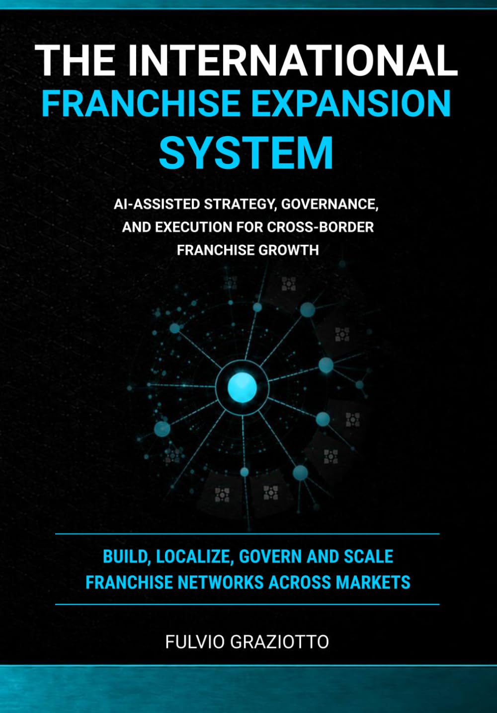 The International Franchise Expansion System: AI-Assisted Strategy, Governance, and Execution for Cross-Border Franchise Growth (Franchising Architects) baixar o livro de graça