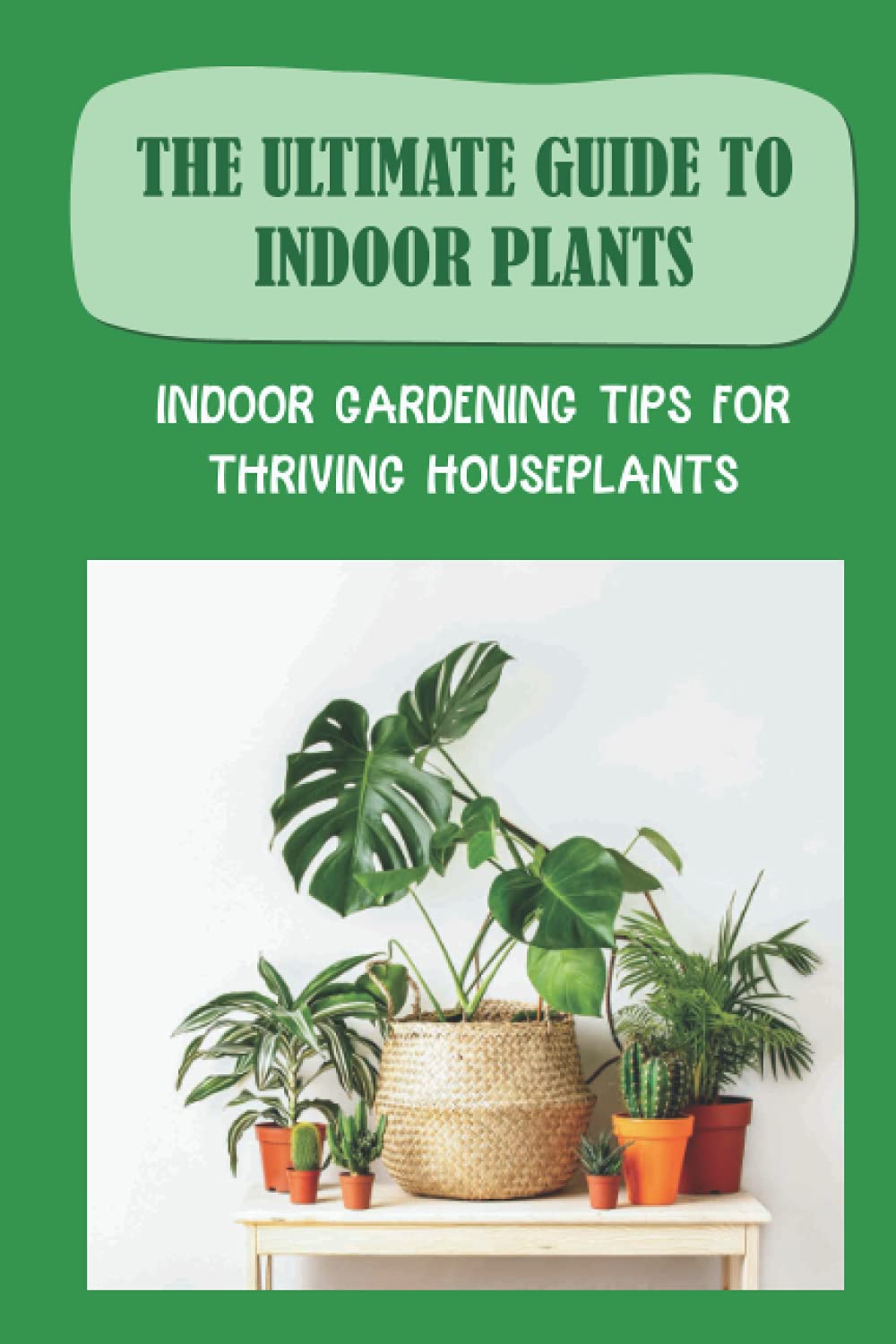 ler totalmente The Ultimate Guide To Indoor Plants: Indoor Gardening Tips For Thriving Houseplants: How To Grow And Care For Indoor Plants