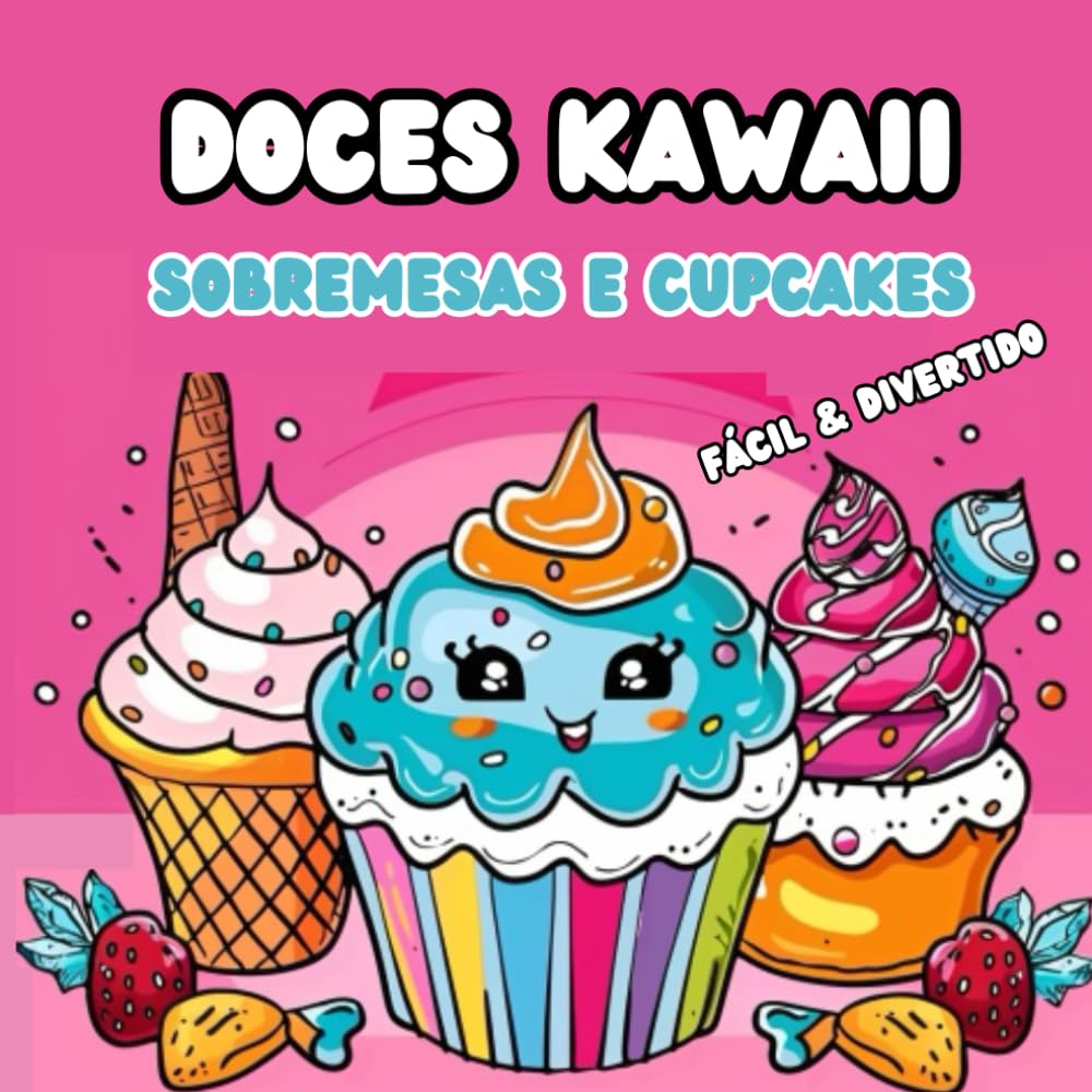 Livro de Colorir Doces Kawaii Sobremesas e Cupcakes Fácil & Divertido (Portuguese Edition): Imagens Originais para Crianças e Adultos Bolos, Sorvetes,... e Muito Mais / Relacionamento Antiestresse baixar livro de graça