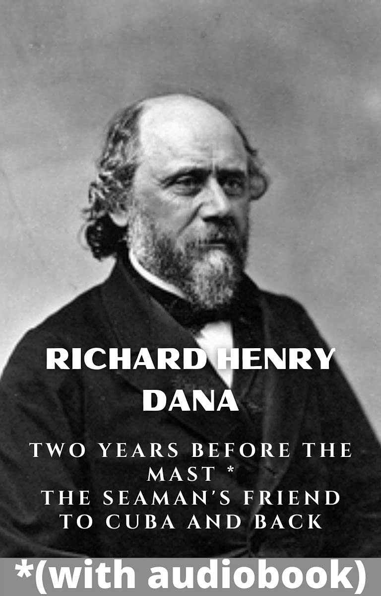 Richard Henry Dana: (3 Books) - Two Years Before the Mast, The Seaman's Friend, To Cuba and Back (English Edition) baixar livro de graça