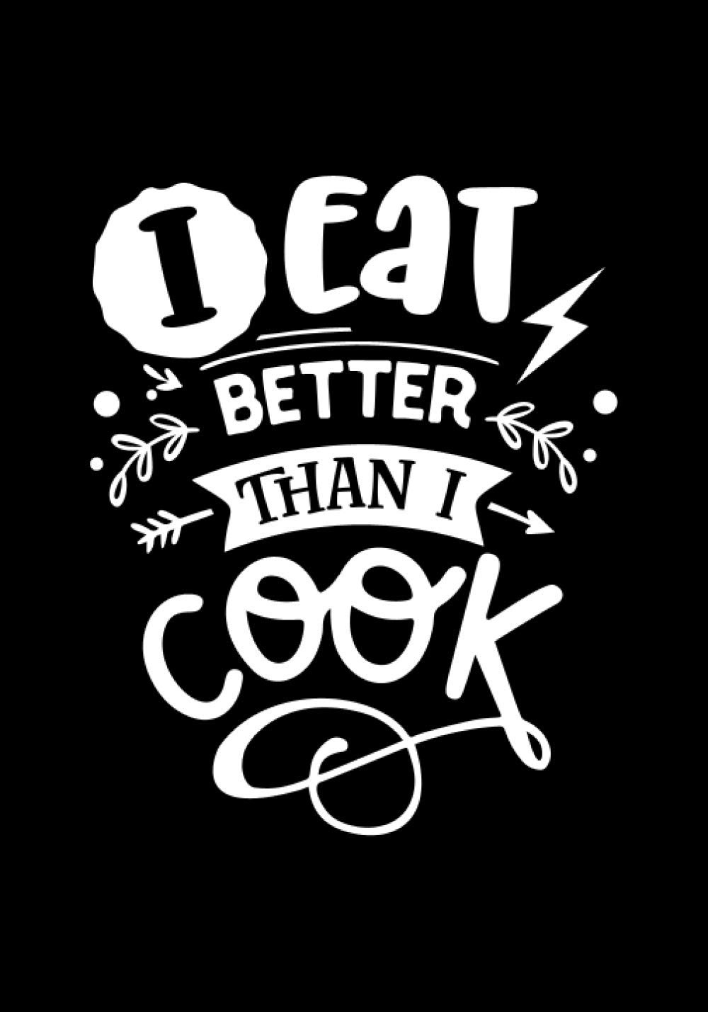I eat better than I cook: Blank Recipe Book to Write In for Women, Food Cookbook Design, Document Notes Your Favorite Journal baixar livro de graça