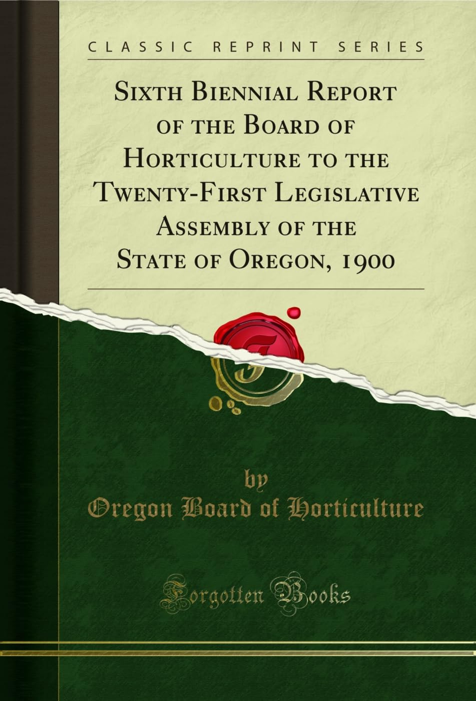 Sixth Biennial Report of the Board of Horticulture to the Twenty-First Legislative Assembly of the State of Oregon, 1900 (Classic Reprint) (English Edition)
