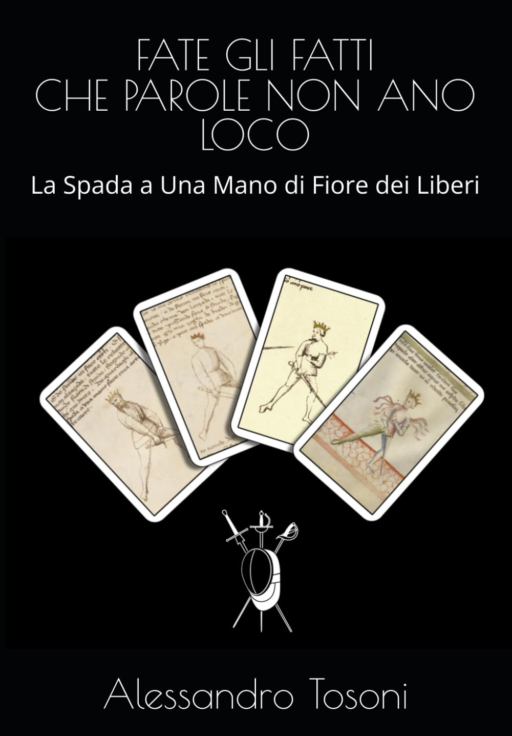 FATE GLI FATTI CHE PAROLE NON ANO LOCO: La Spada a Una Mano di Fiore dei Liberi (Armizare - La Scherma di Fiore dei Liberi) (Italian Edition) baixar livro de graça