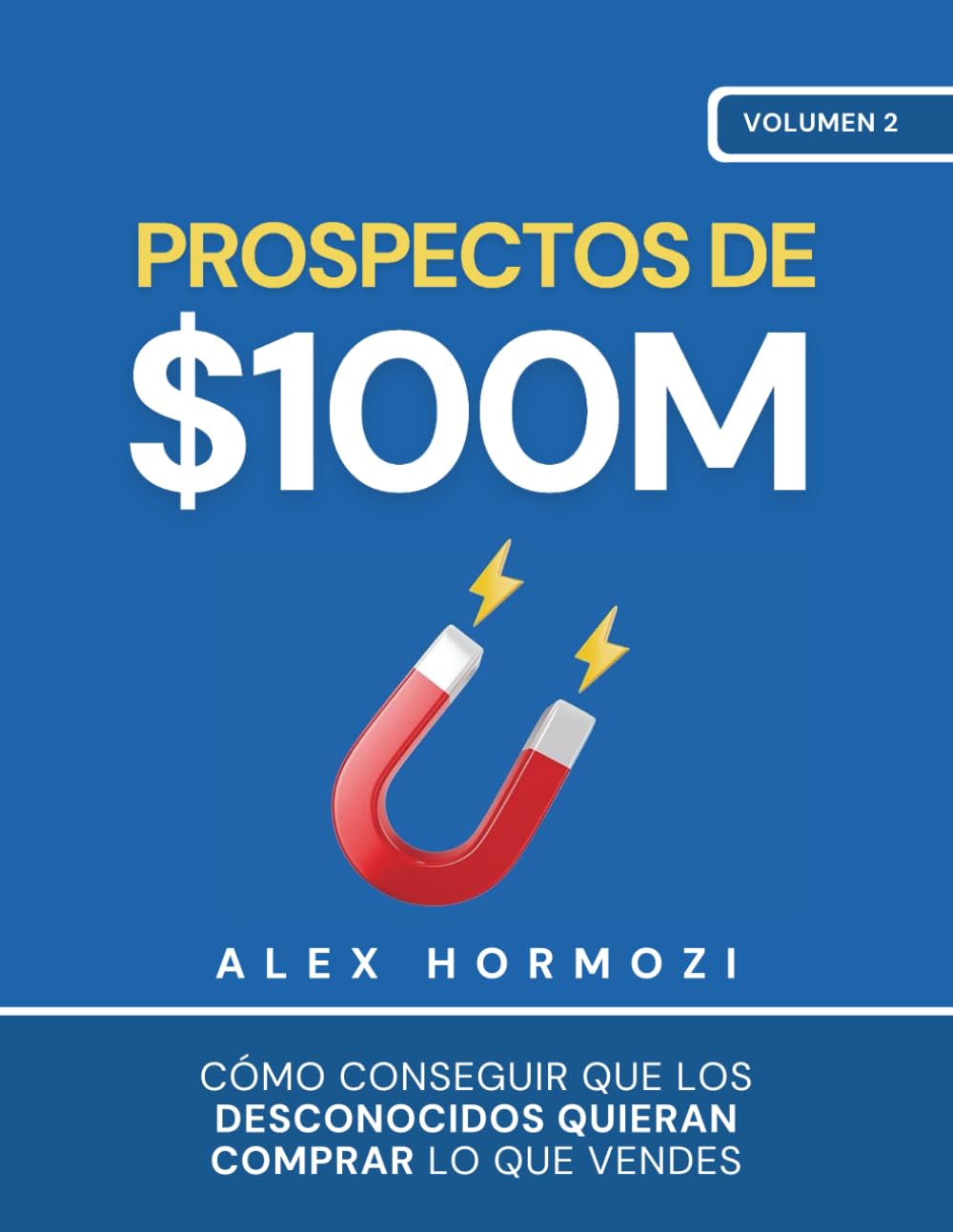 Prospectos de $100M: Cómo conseguir que los desconocidos quieran comprar lo que vendes baixar livro de graça