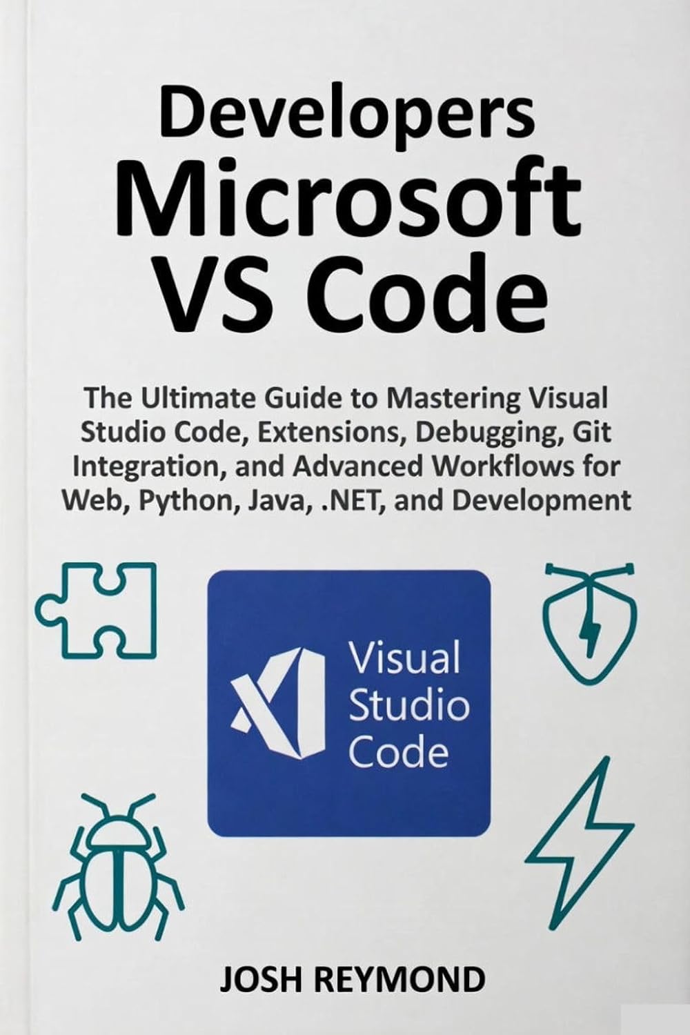 DEVELOPERS MICROSOFT VS CODE: The Ultimate Guide to Mastering Visual Code, Extensions, Debugging, Git Integration, and Advanced Workflows for Web, Python,....NET, and Development. (English Edition) baixar o livro de graça