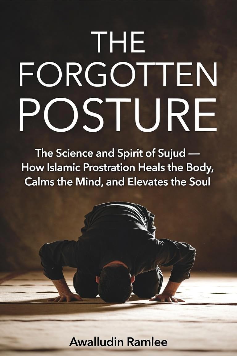 THE FORGOTTEN POSTURE: The Science and Spirit of Sujud — How Islamic Prostration Heals the Body, Calms the Mind, and Elevates the Soul (SUJUD SERIES Book 1) (English Edition) baixar o livro de graça