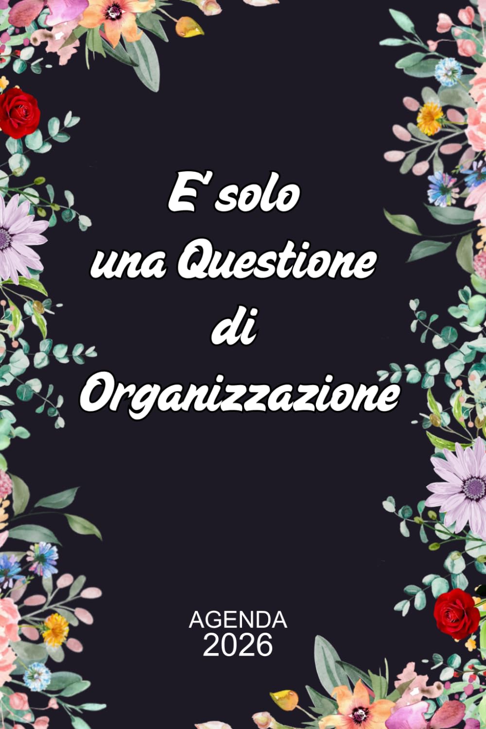 Agenda 2026 Giornaliera: E' solo una Questione di Organizzazione | 1 pagina per giorno - 12 mesi e 365 giorni con Obiettivi Mensili - Cose da Fare - Priorità - formato A5 (Italian Edition) baixar o livro de graça