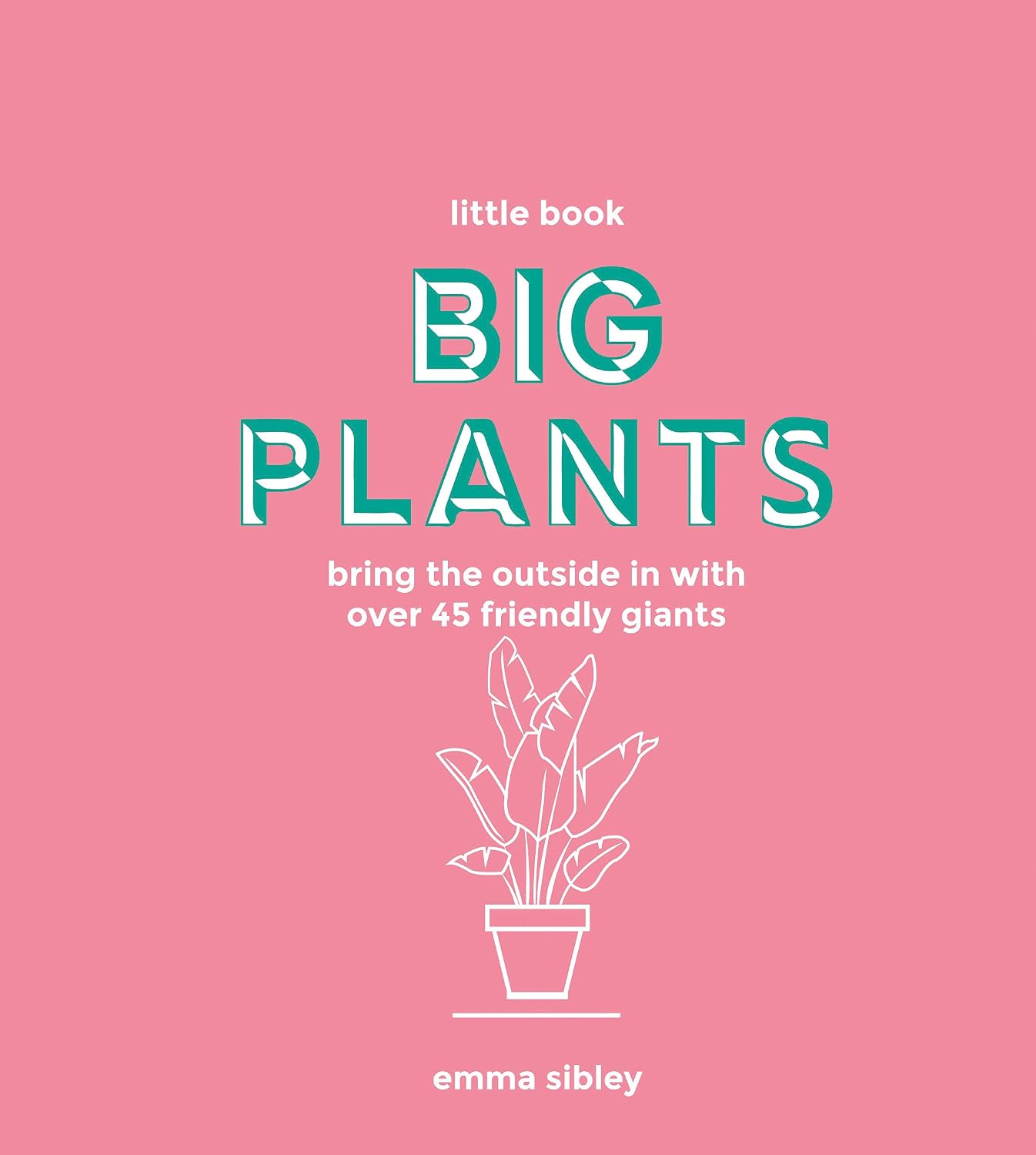 Little Book, Big Plants: Bring the Outside in with Over 45 Friendly Giants (English Edition) baixar livro de graça
