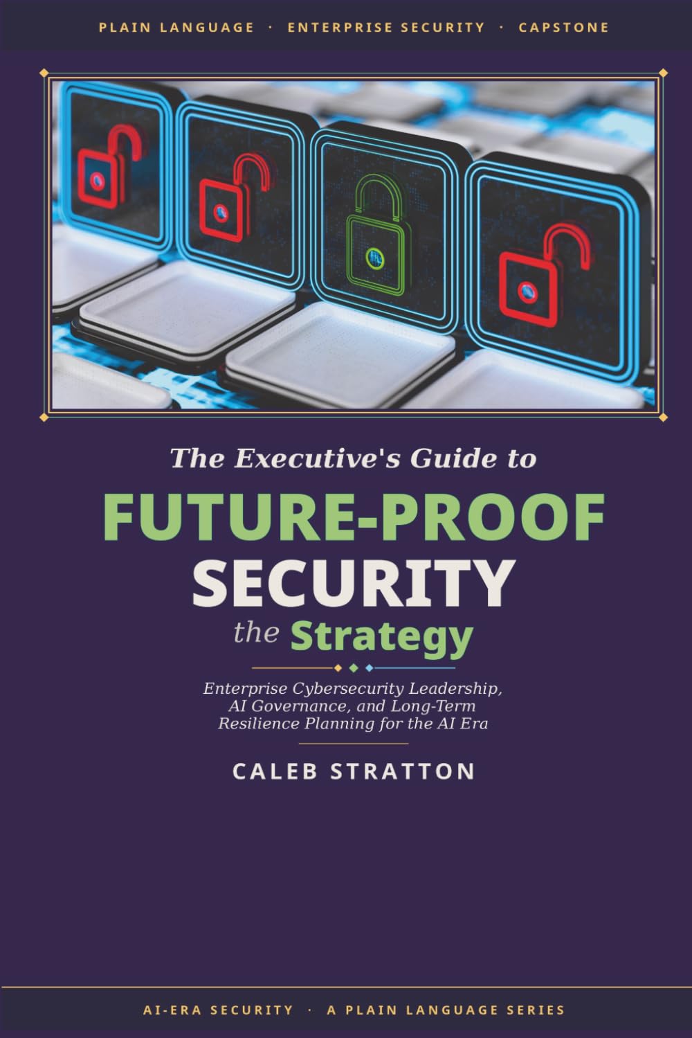 capítulo por capítulo baixar The Future-Proof Security Strategy: A Capstone Guide to Enterprise Cybersecurity Leadership, AI Governance, and Long-Term Resilience Planning (Plain Language Enterprise Cybersecurity Series)