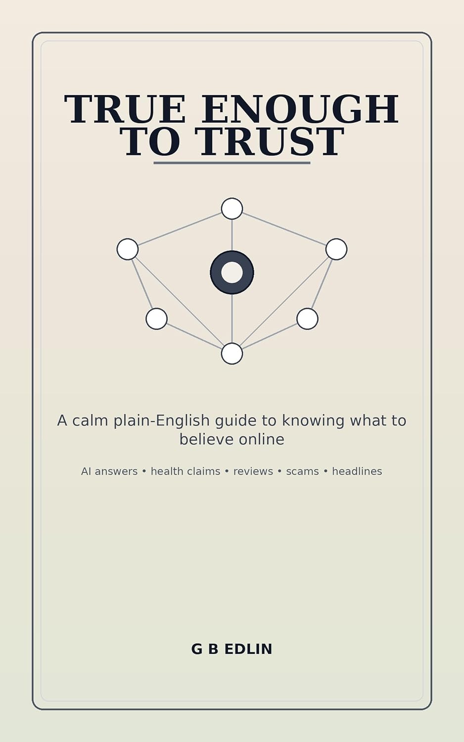 ler totalmente True Enough to Trust: A Calm Plain-English Guide to Knowing What to Believe Online (English Edition)