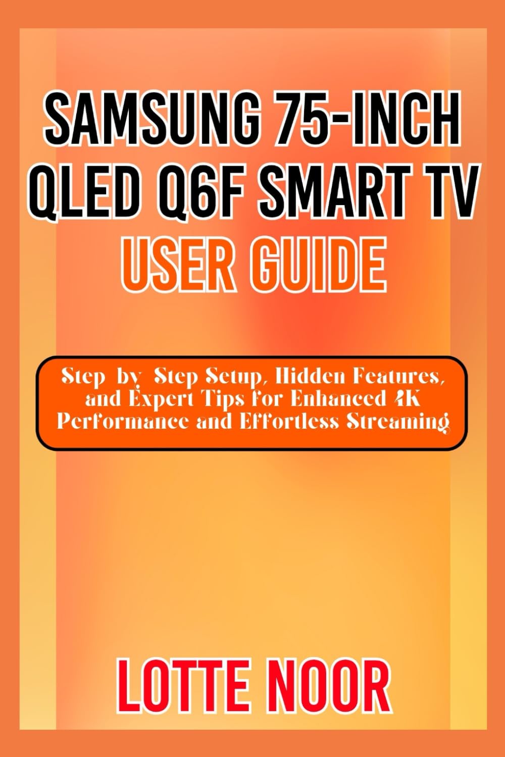 ler totalmente Samsung 75-Inch QLED Q6F Smart TV User Guide: Step-by-Step Setup, Hidden Features, and Expert Tips for Enhanced 4K Performance and Effortless Streaming