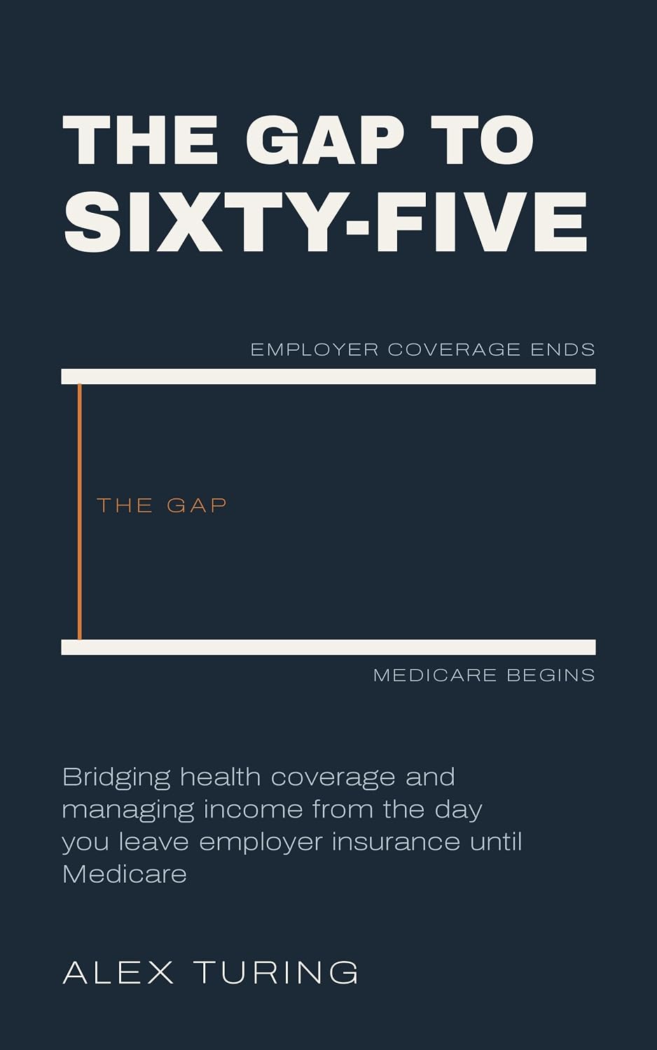ler totalmente The Gap to Sixty-Five: Bridging Health Coverage and Managing Income From the Day You Leave Employer Insurance Until Medicare (English Edition)