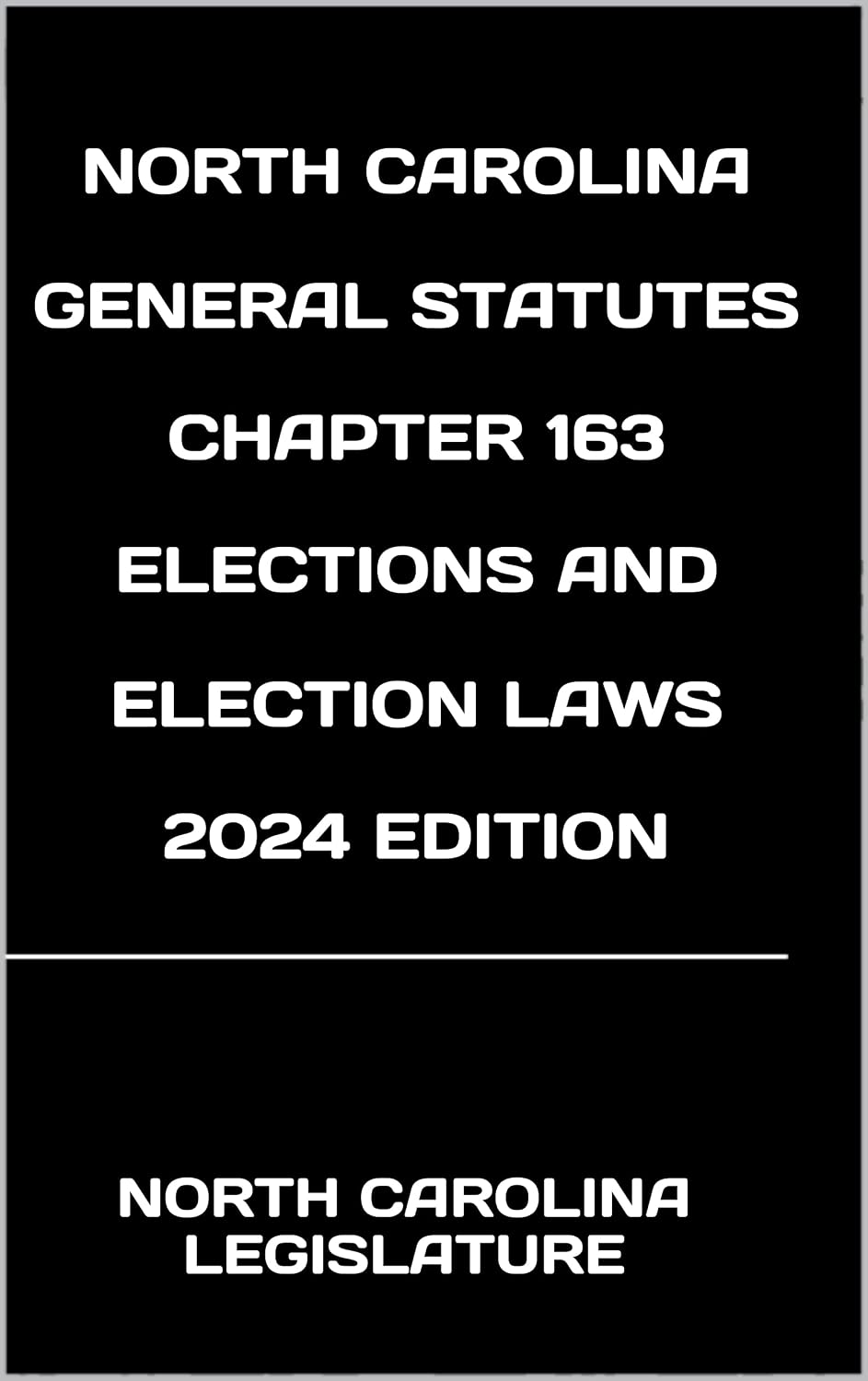 capítulo por capítulo baixar NORTH CAROLINA GENERAL STATUTES CHAPTER 163 ELECTIONS AND ELECTION LAWS 2024 EDITION (English Edition)