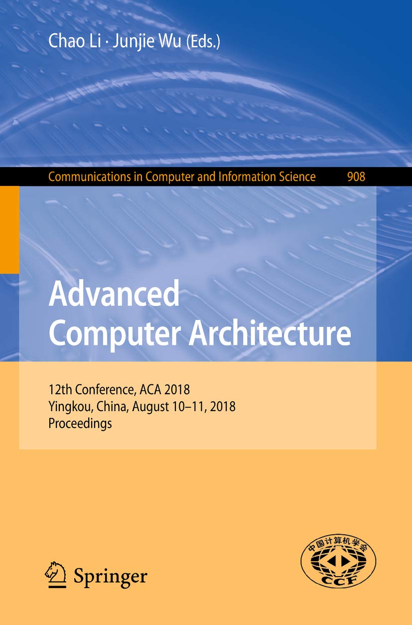 Advanced Computer Architecture: 12th Conference, ACA 2018, Yingkou, China, August 10-11, 2018, Proceedings (Communications in Computer and Information Science Book 908) (English Edition) baixar livro de graça