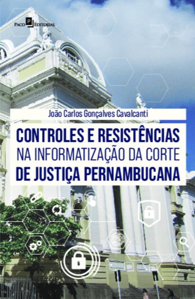 Controles e Resistências na Informatização da Corte de Justiça Pernambucana baixar livro de graça