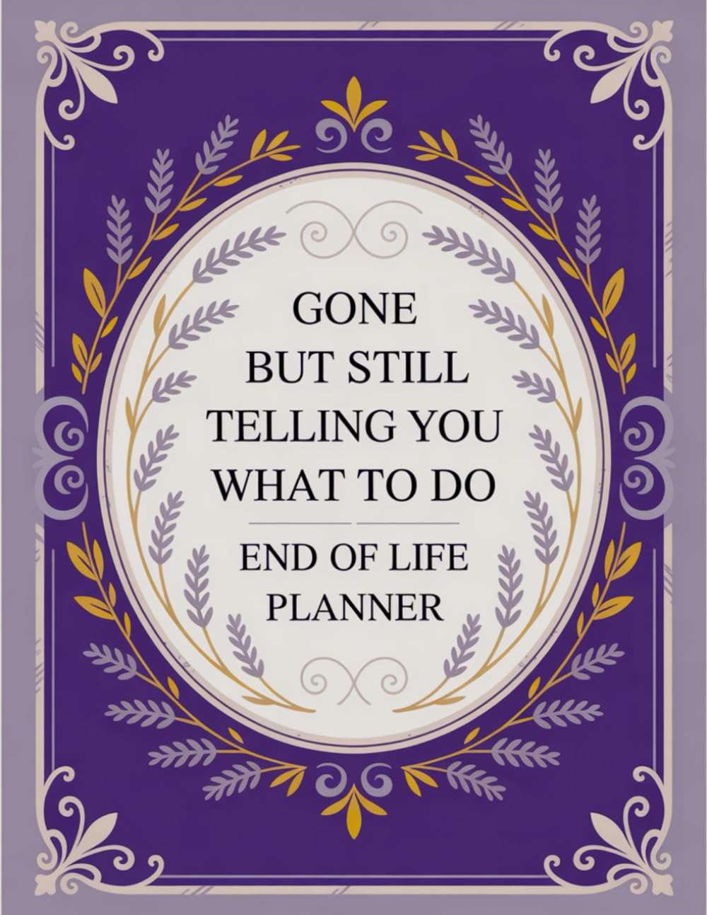 ler totalmente Gone, But Still Telling You What to Do: A Hilariously Honest Guide to Organize Everything Before You Go