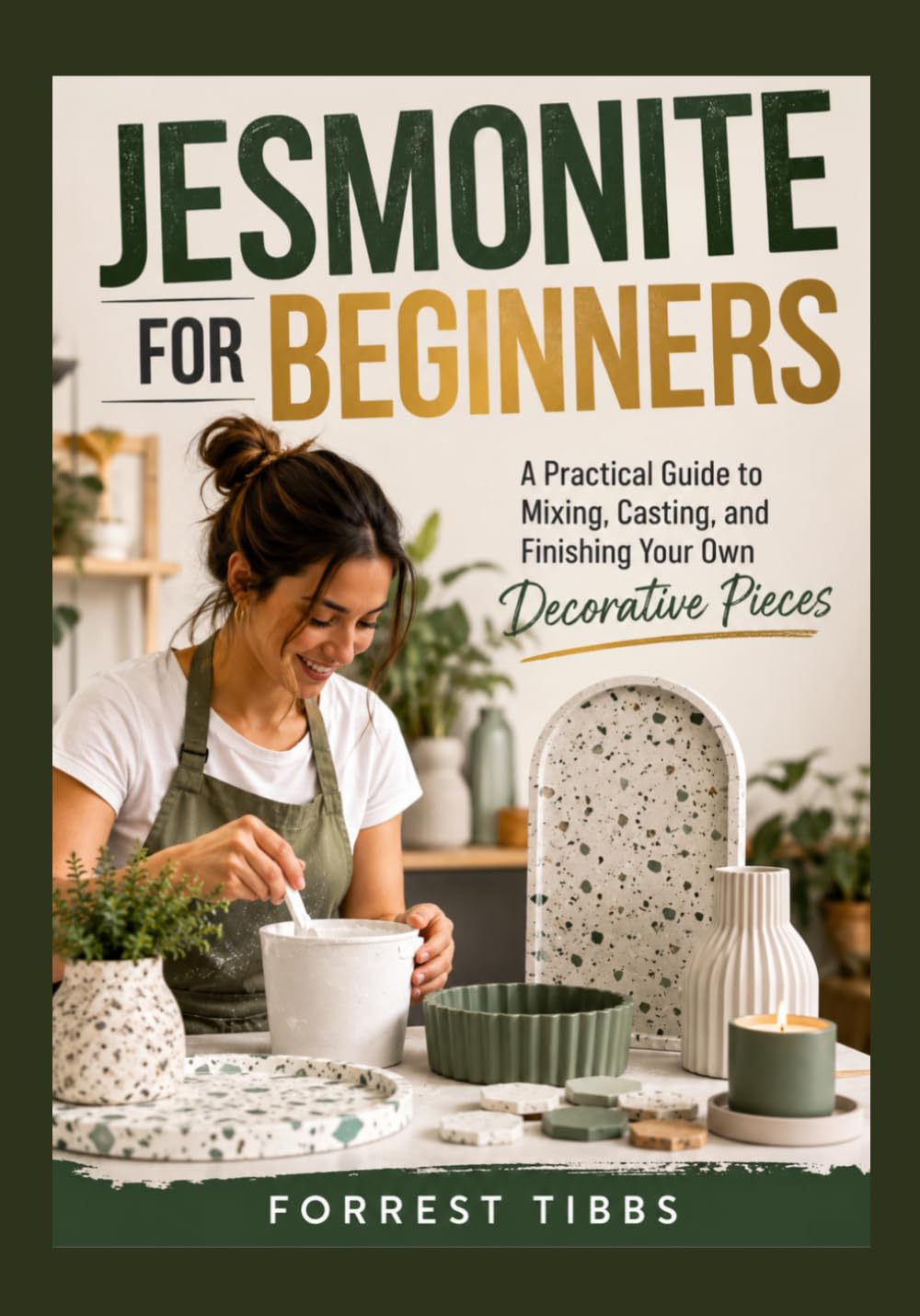 ler totalmente JESMONITE FOR BEGINNERS: A Practical Guide to Mixing, Casting, and Finishing Your Own Decorative Pieces