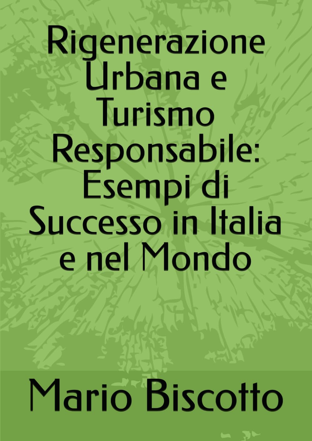 ler totalmente Rigenerazione Urbana e Turismo Responsabile: Esempi di Successo in Italia e nel Mondo (Italian Edition)