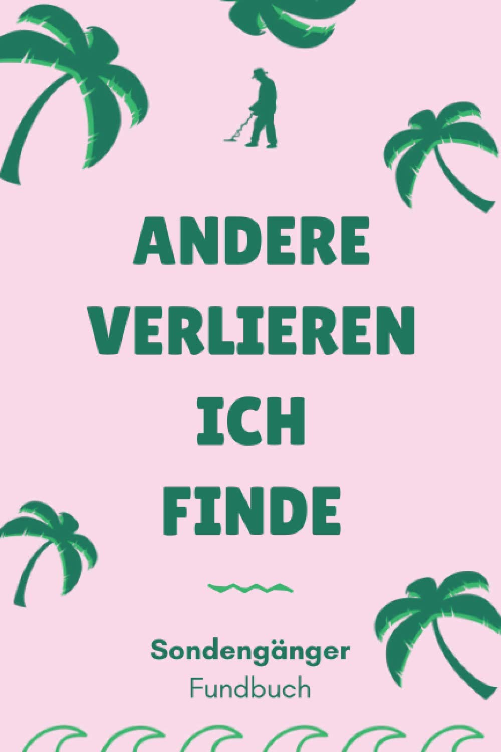 Andere verlieren Ich finde - Sondengänger Fundbuch: A5 Fundbuch für Sondengänger, Schatzsucher, Hobbyarchäologen und moderne Schatzjäger (German Edition) baixar livro de graça