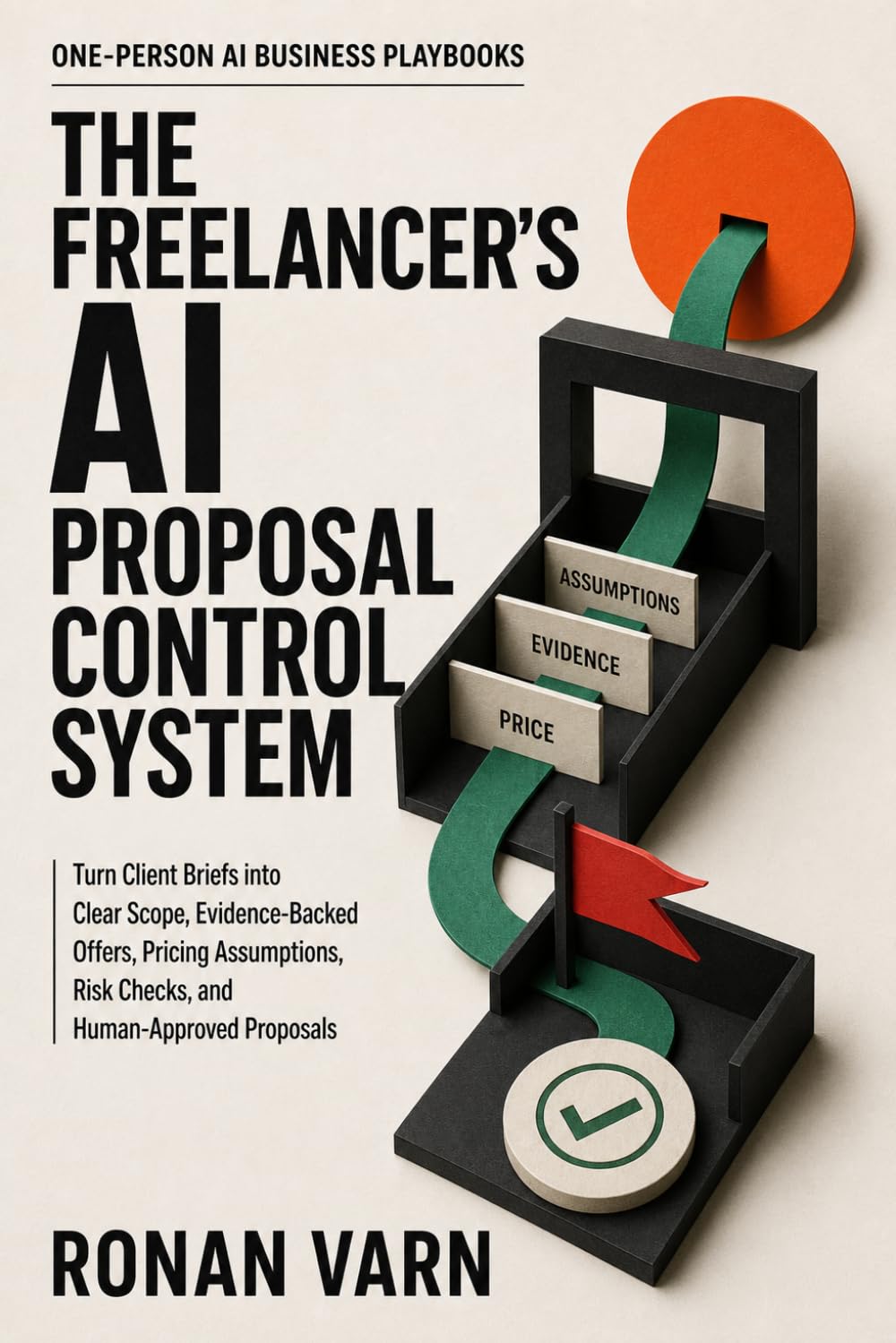 The Freelancer's AI Proposal Control System: Turn Client Briefs into Clear Scope, Evidence-Backed Offers, Pricing Assumptions, Risk Checks, and... Proposals (One-Person AI Business Playbooks) baixar livro de graça