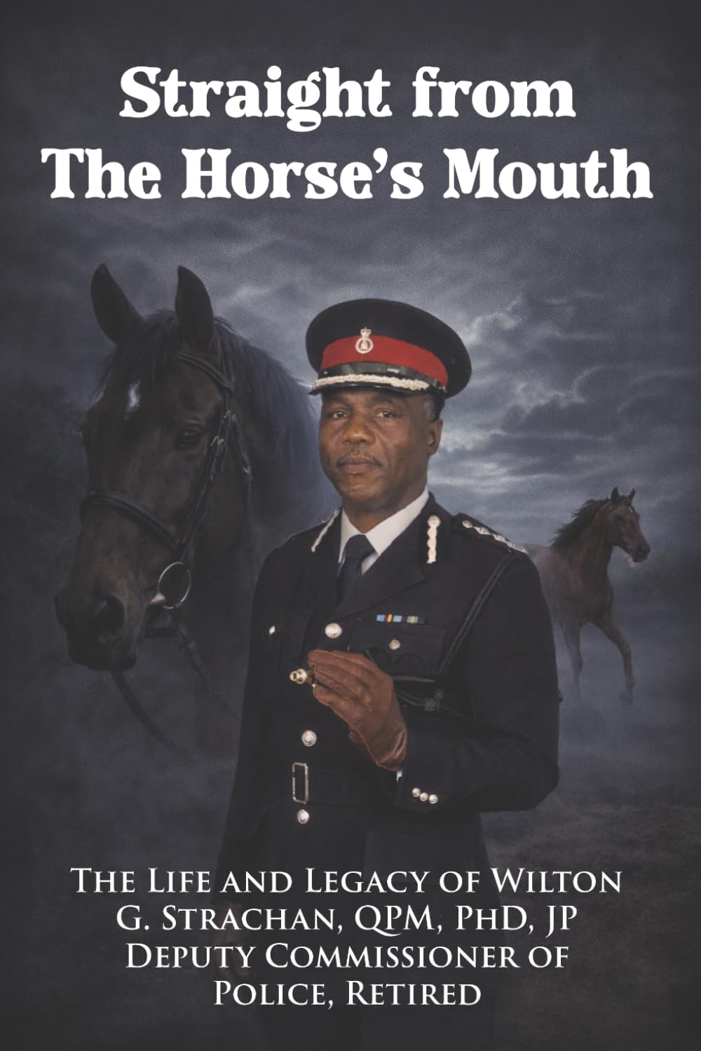 ler totalmente Straight From the Horse's Mouth: The Life and Legacy of Wilton G. Strachan, QPM, PhD, JP, Deputy Commissioner of Police, Retired