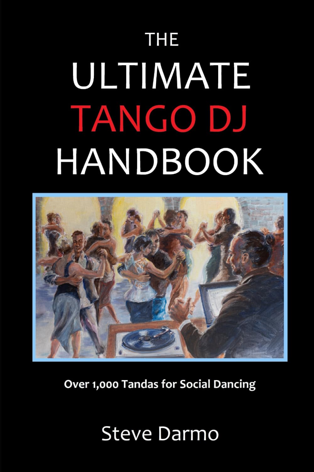 ler totalmente The Ultimate Tango DJ Handbook: Over 1,000 Tandas for Social Dancing