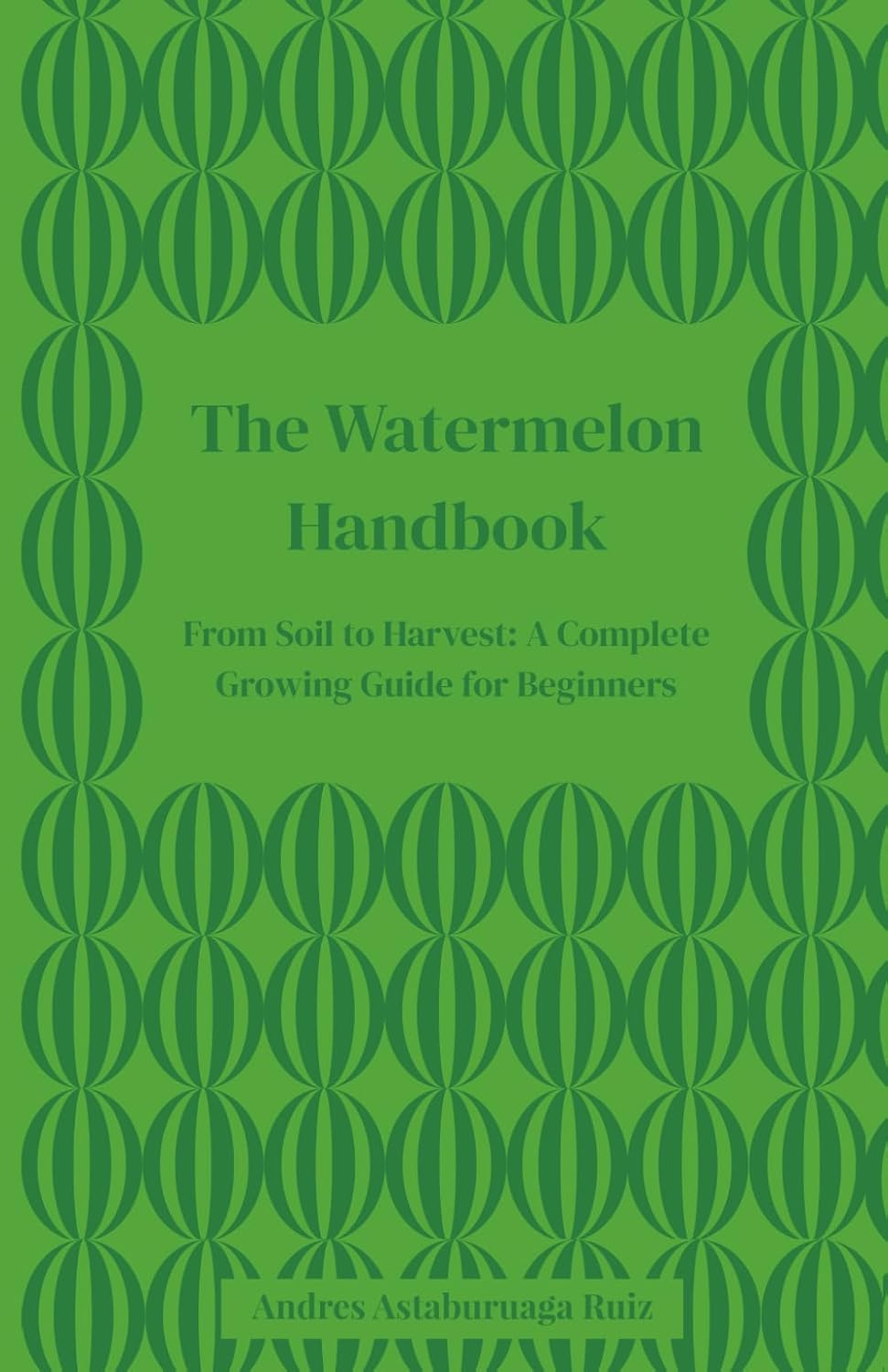 ler totalmente The Watermelon Handbook: From Soil to Harvest: A Complete Growing Guide for Beginners