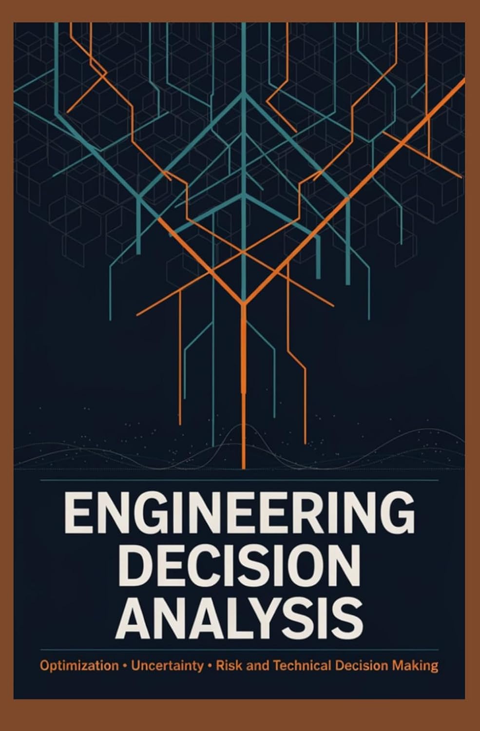 capítulo por capítulo baixar ENGINEERING DECISION ANALYSIS: Optimization Uncertainty Risk and Technical Decision Making