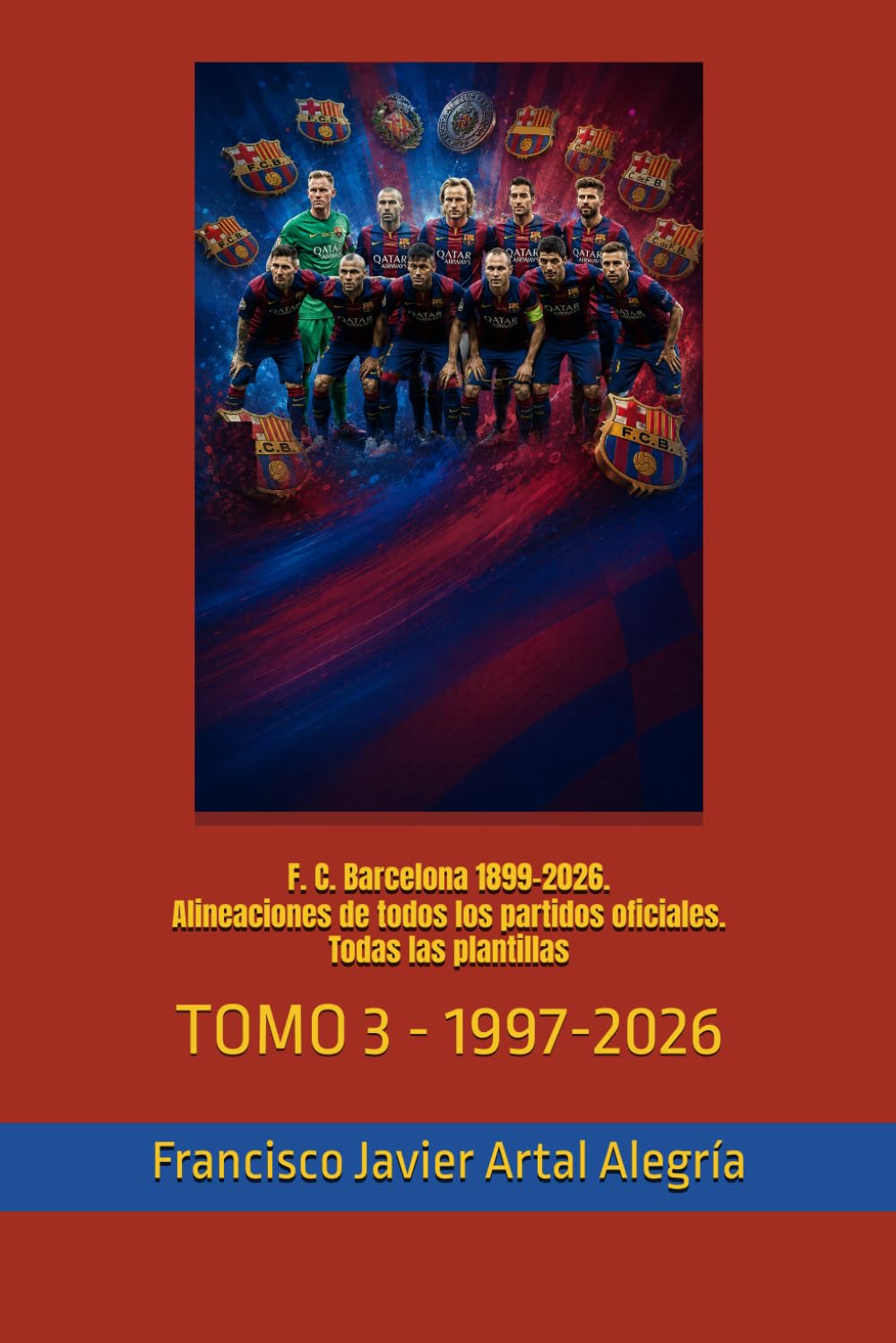 ler totalmente F. C. Barcelona 1899-2026. Alineaciones de todos los partidos oficiales. Todas las plantillas: TOMO 3 - 1997-2026 (CLUBES DE FÚTBOL) (Spanish Edition)