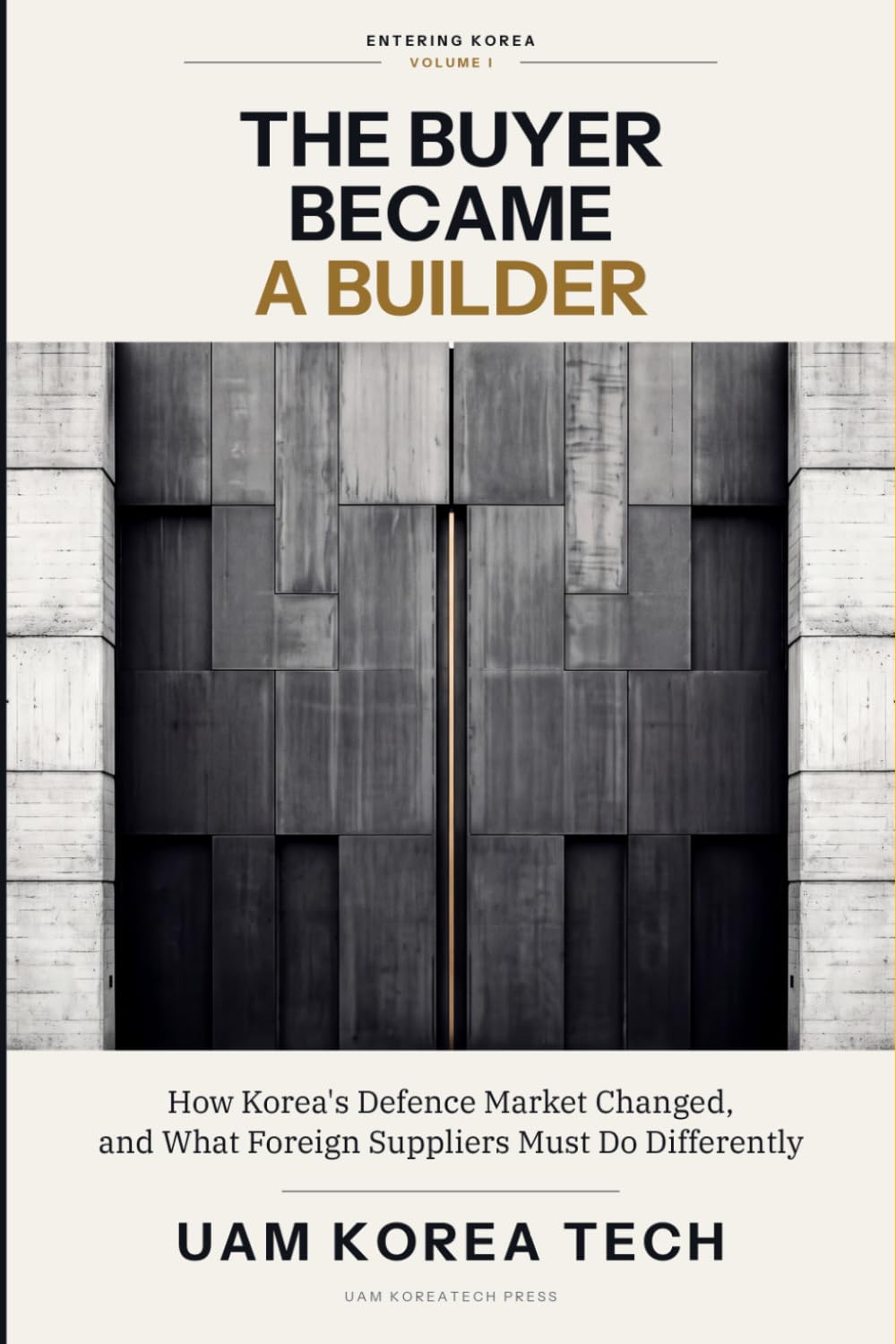 The Buyer Became a Builder: How Korea's Defence Market Changed, and What Foreign Suppliers Must Do Differently (Entering Korea) baixar livro de graça