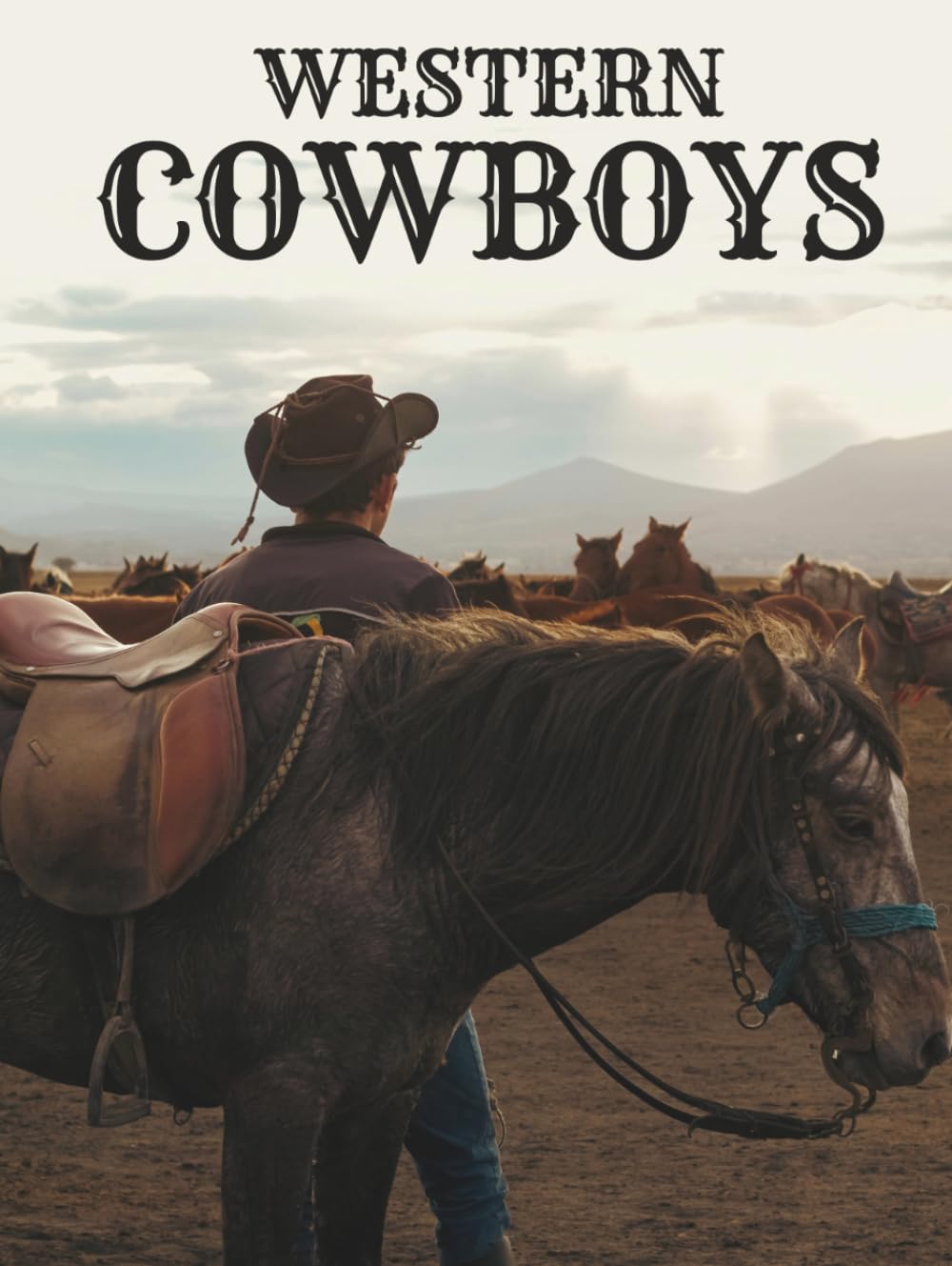 Western Cowboys Coffee Table Book: Wild American Horses Photographs and Vintage Cowboy Portraits – Dust-Flying Action, Bull Riding, Exploring Wild West Americana, Texas & Native Indian Life