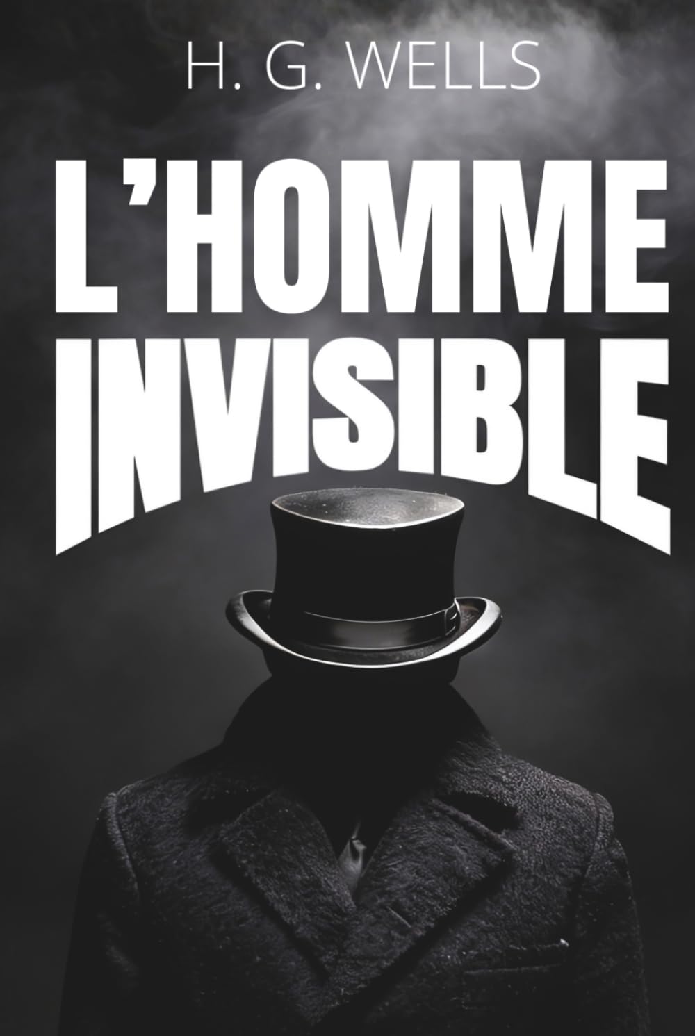 L'homme invisible - Que se passe-t-il quand personne ne vous voit ?: Le roman de H.G. Wells enrichi de 150 fiches pratiques sur l'anonymat, le pouvoir et la responsabilité (French Edition)