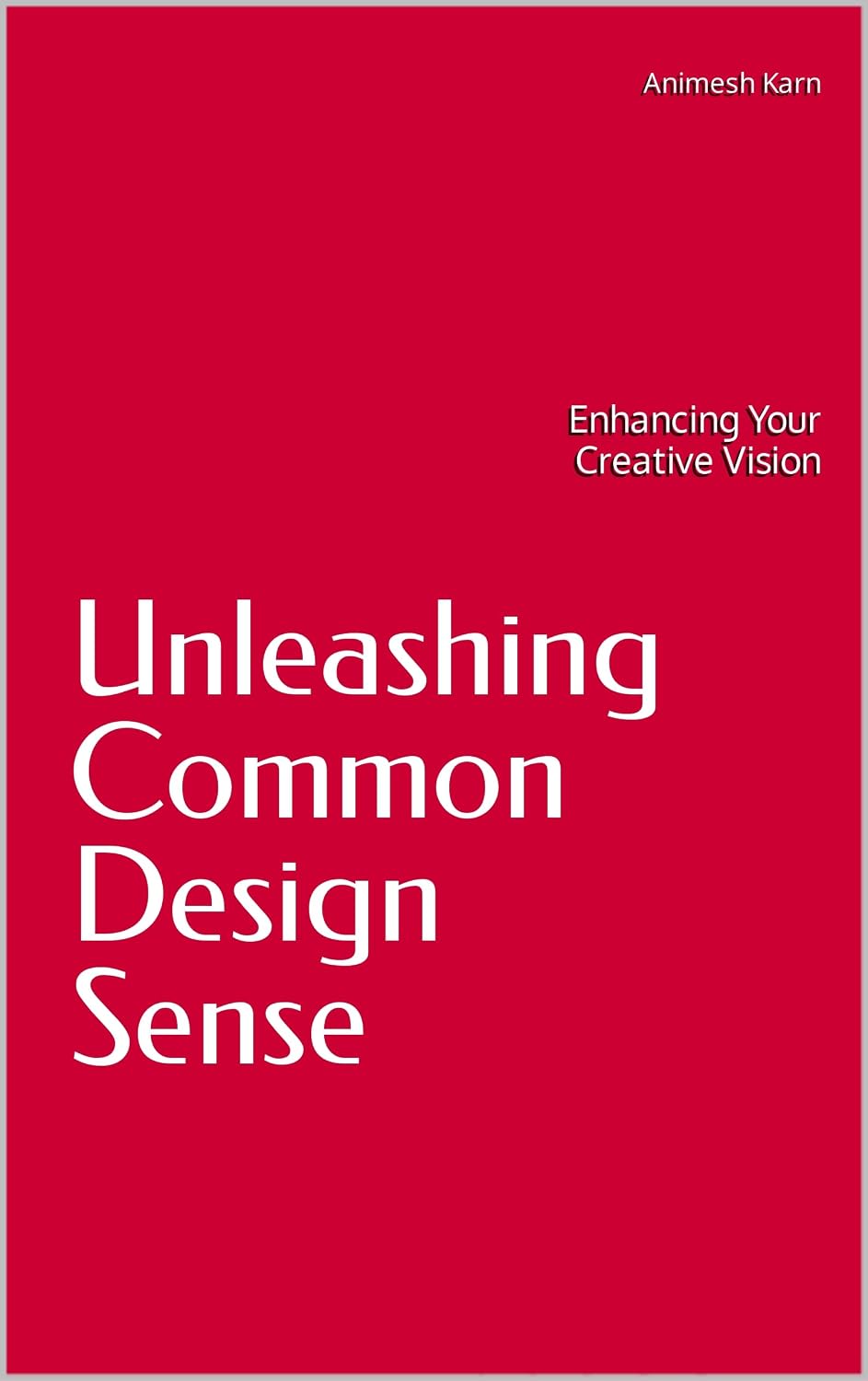 Unleashing Common Design Sense: Enhancing Your Creative Vision (English Edition)