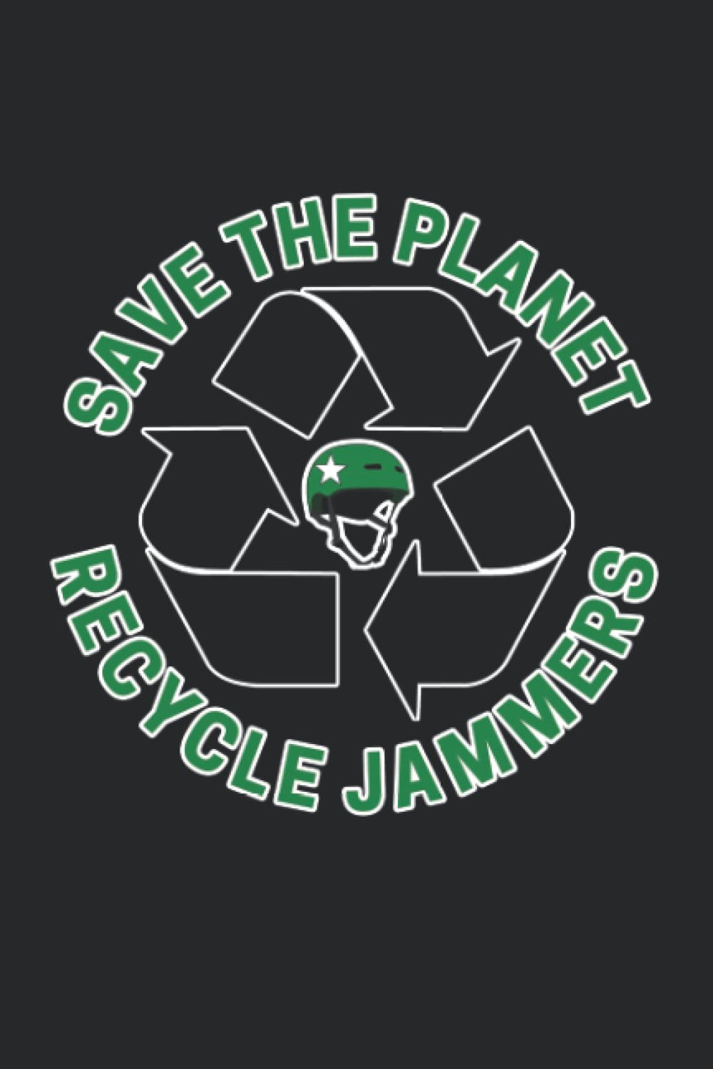 Save The Planet Recycle Jammers: Roller Derby Lined Notebook
