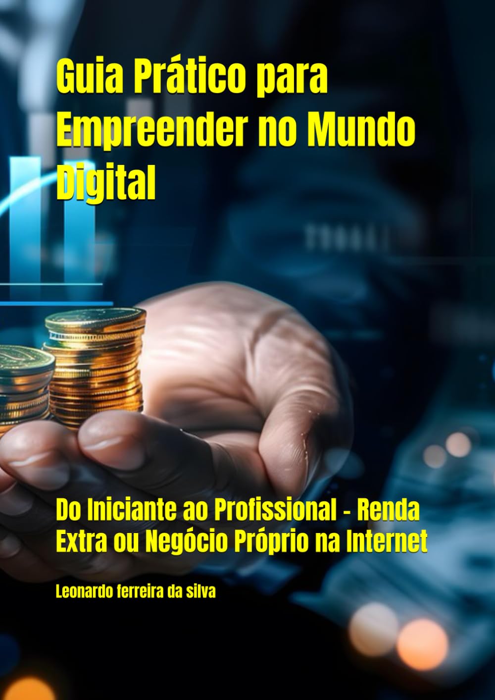 ler totalmente Guia Prático para Empreender no Mundo Digital: Do Iniciante ao Profissional – Renda Extra ou Negócio Próprio na Internet (Portuguese Edition)