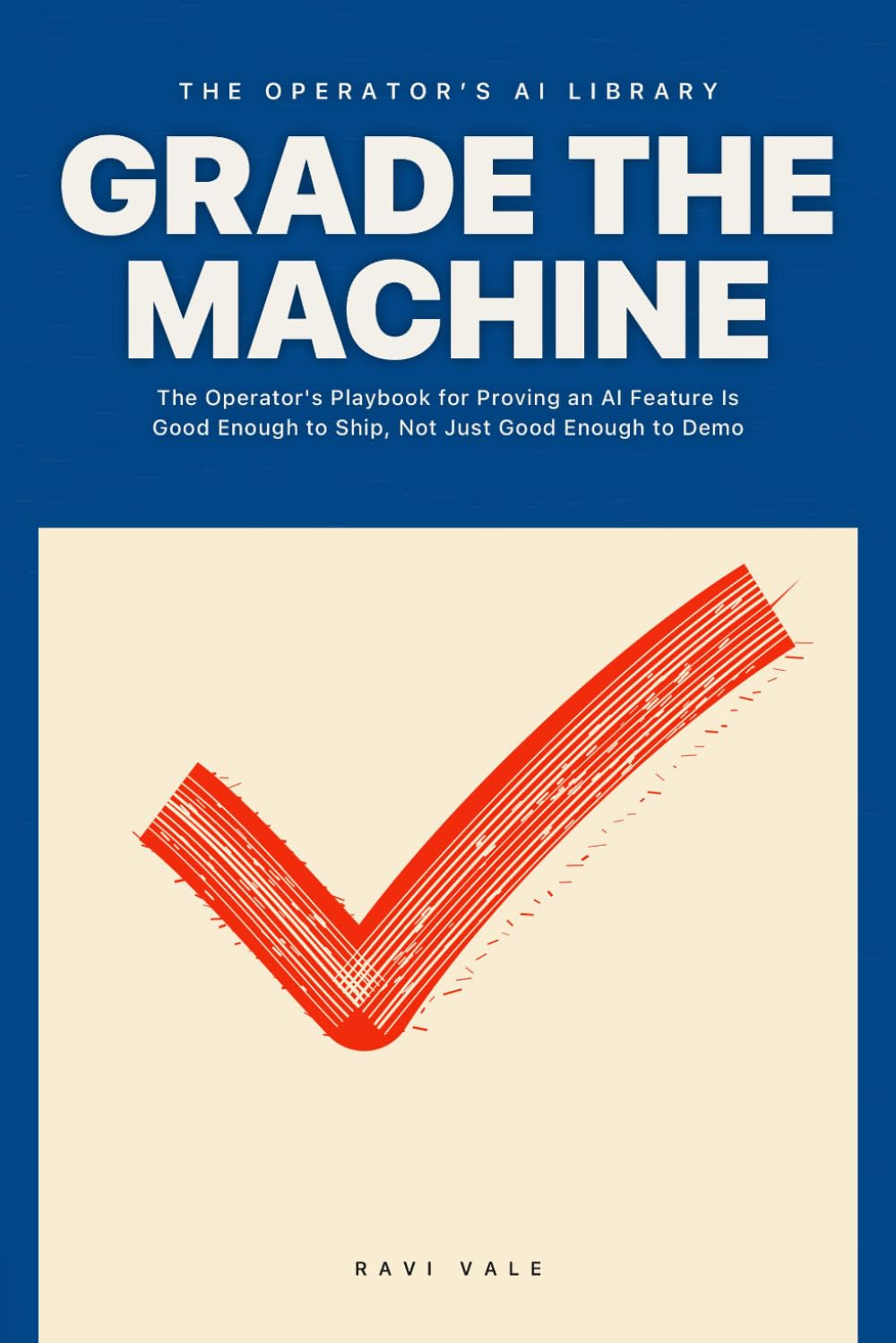 Grade the Machine: The Operator's Playbook for Proving an AI Feature Is Good Enough to Ship, Not Just Good Enough to Demo baixar o livro de graça
