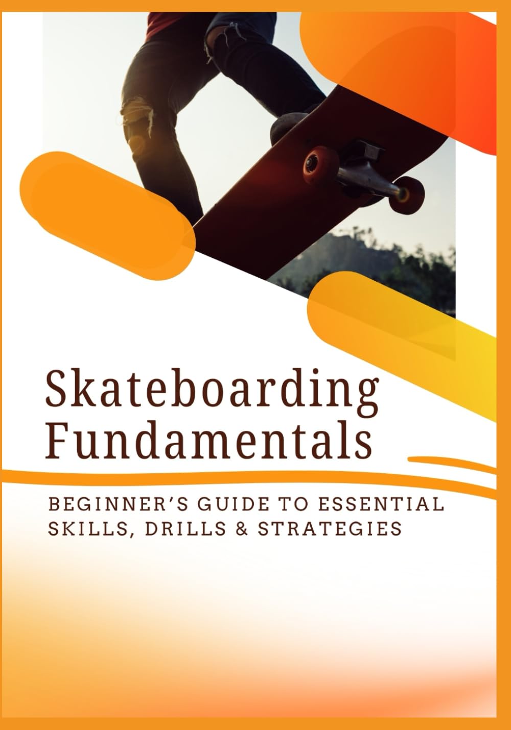 Skateboarding Fundamentals: Beginner's Guide to Essential Skills, Drills & Strategies baixar o livro de graça