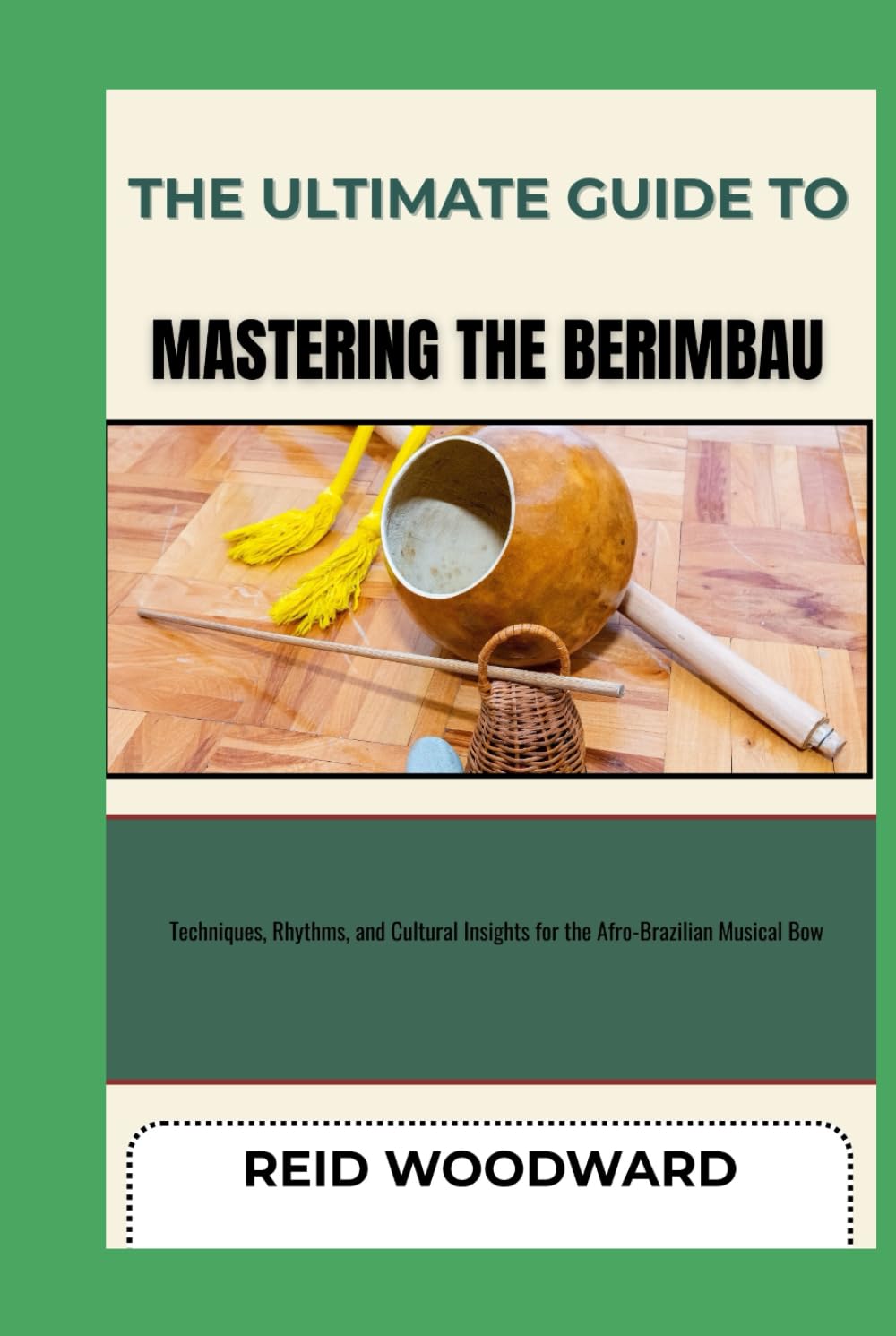 capítulo por capítulo baixar THE ULTIMATE GUIDE TO MASTERING THE BERIMBAU: Techniques, Rhythms, and Cultural Insights for the Afro-Brazilian Musical Bow