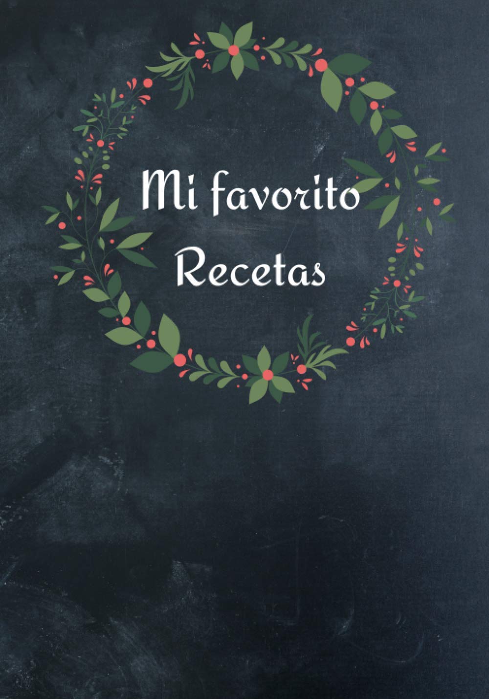 Mi favorito Recetas: Cuaderno de Recetas en Blanco para Escribir: Documente todas sus recetas y notas especiales | Recopile las recetas que ama en su ... de recetas y organizador) (Spanish Edition)