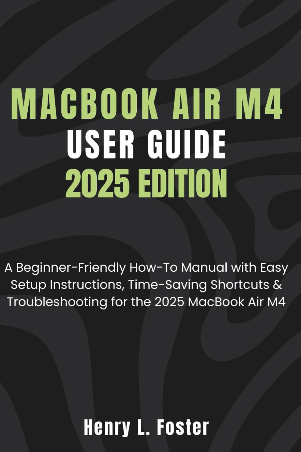 capítulo por capítulo baixar MACBOOK AIR M4 USER GUIDE 2025 EDITION: A Beginner-Friendly How-To Manual with Easy Setup Instructions, Time-Saving Shortcuts & Troubleshooting for the 2025 MacBook Air M4