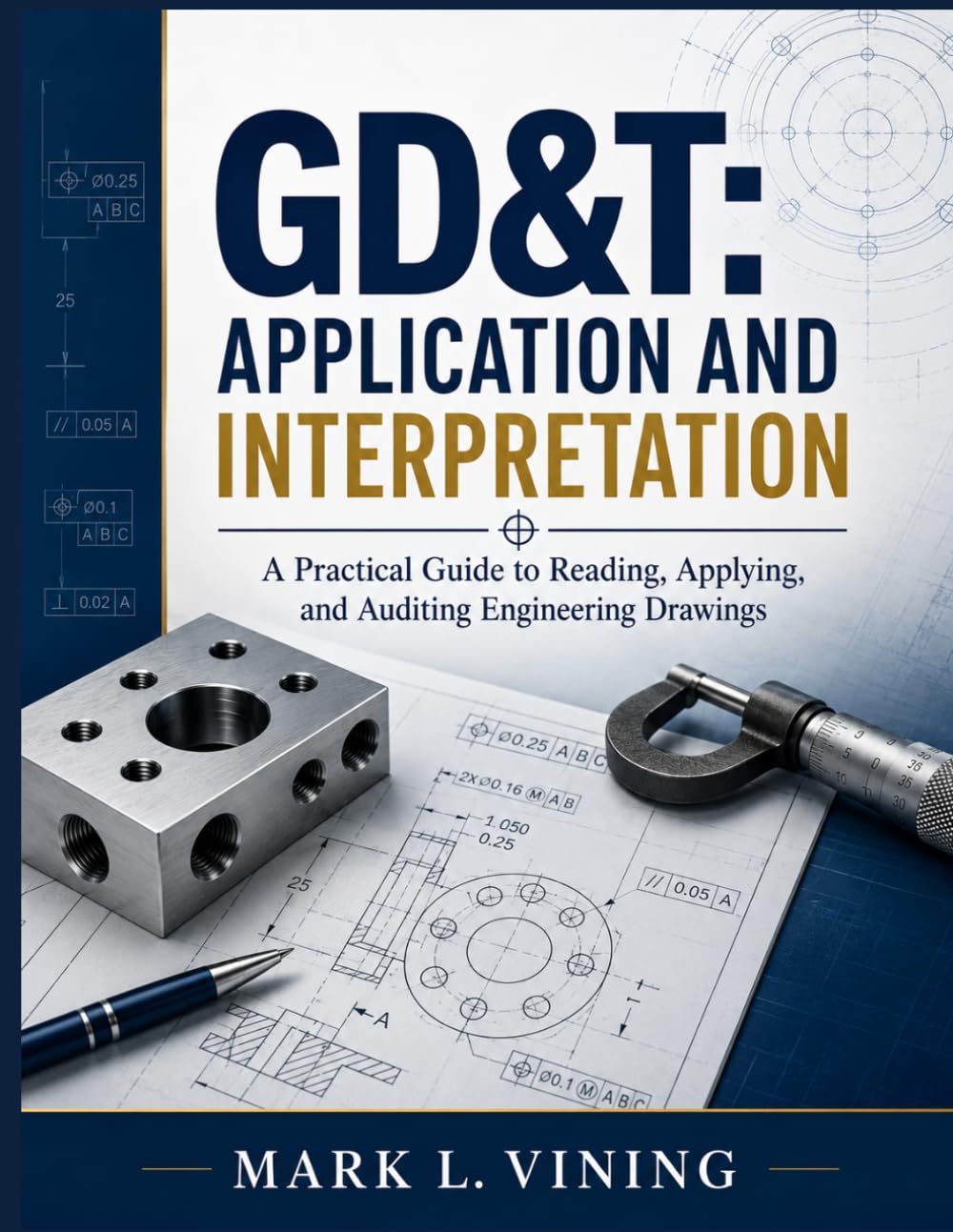 ler totalmente Gd&t: APPLICATION AND INTERPRETATION: A Practical Guide to Reading, Applying, and Auditing Engineering Drawings