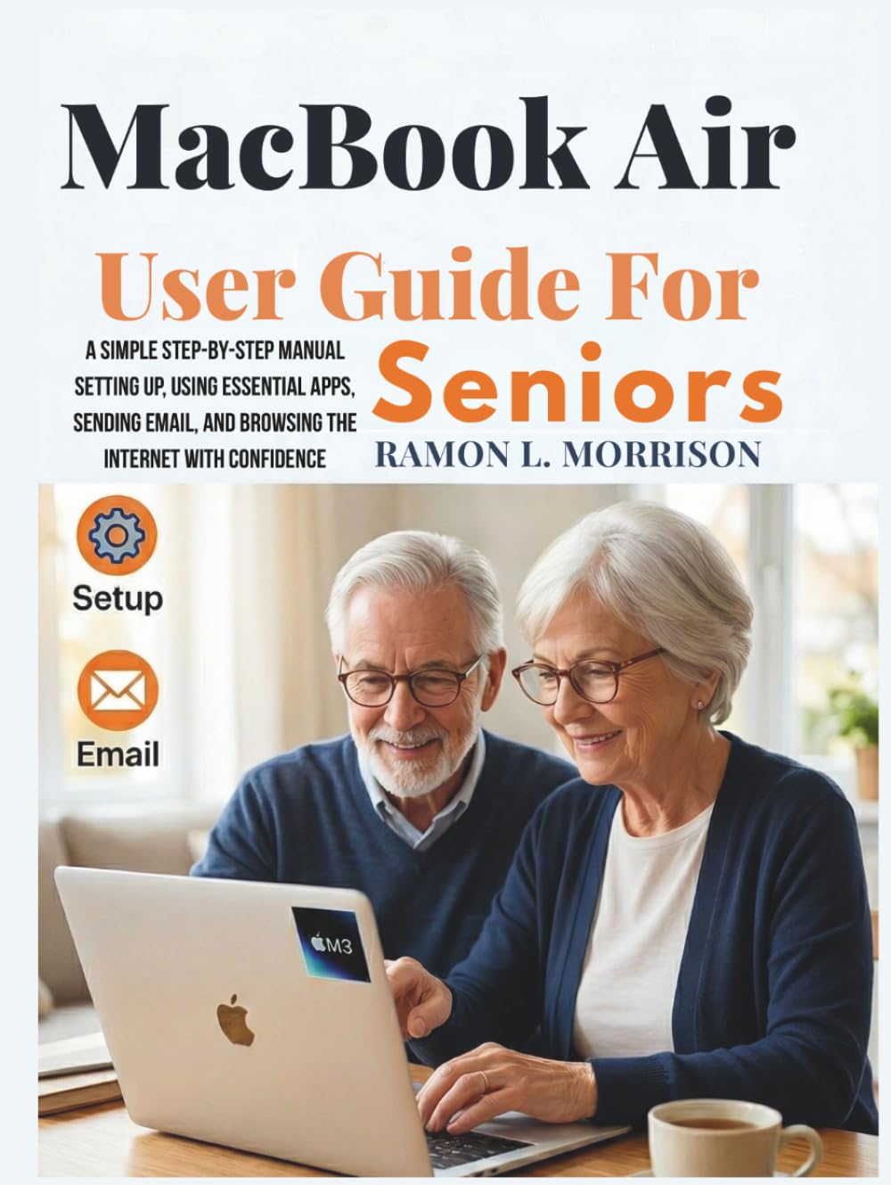 capítulo por capítulo baixar MacBook Air User Guide For Seniors: A Simple Step-by-Step Manual Setting Up, Using Essential Apps, Sending Email, and Browsing the Internet with Confidence